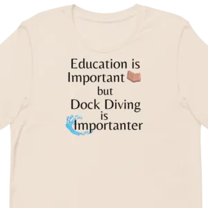 Dock Diving is Importanter T-Shirts - Light