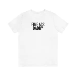Fine Ass Daddy - Unisex Jersey Short Sleeve Tee