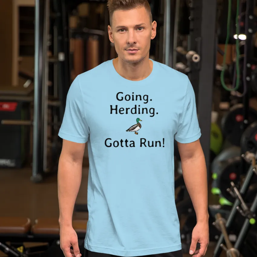 Going. Duck Herding. Gotta Run T-Shirts - Light