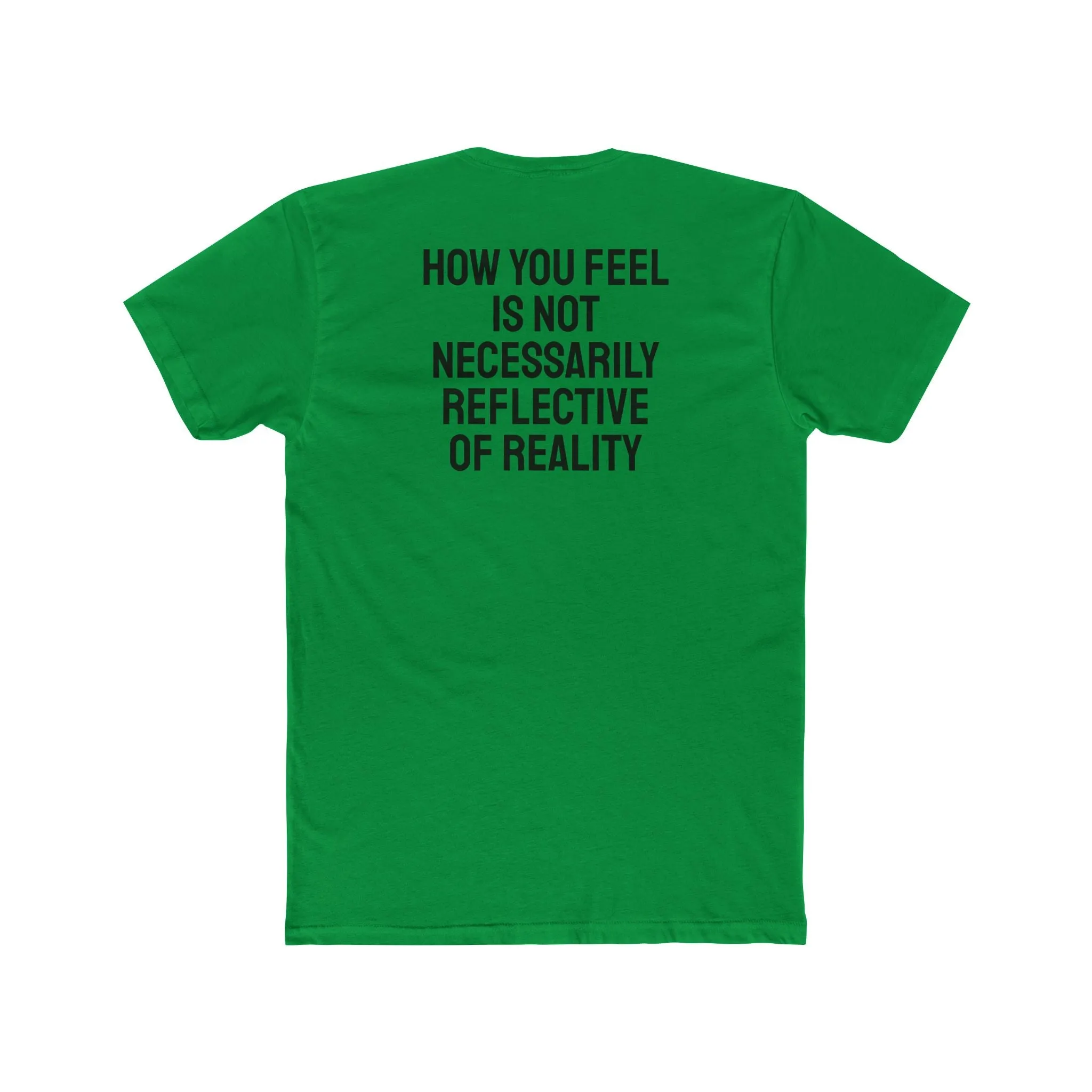 How You Feel Is Not Necessarily Reflective Of Reality - Unisex Cotton Crew Tee