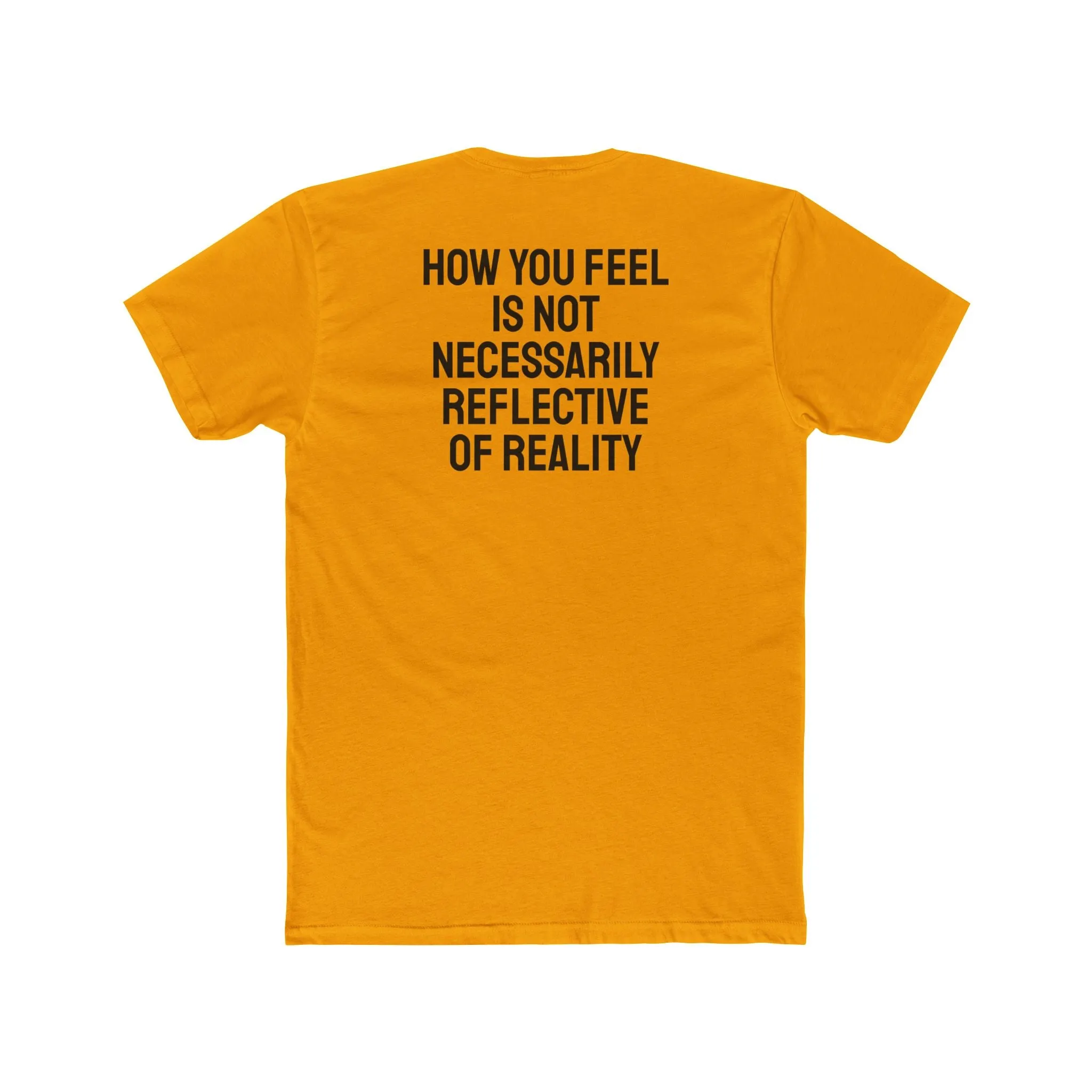 How You Feel Is Not Necessarily Reflective Of Reality - Unisex Cotton Crew Tee