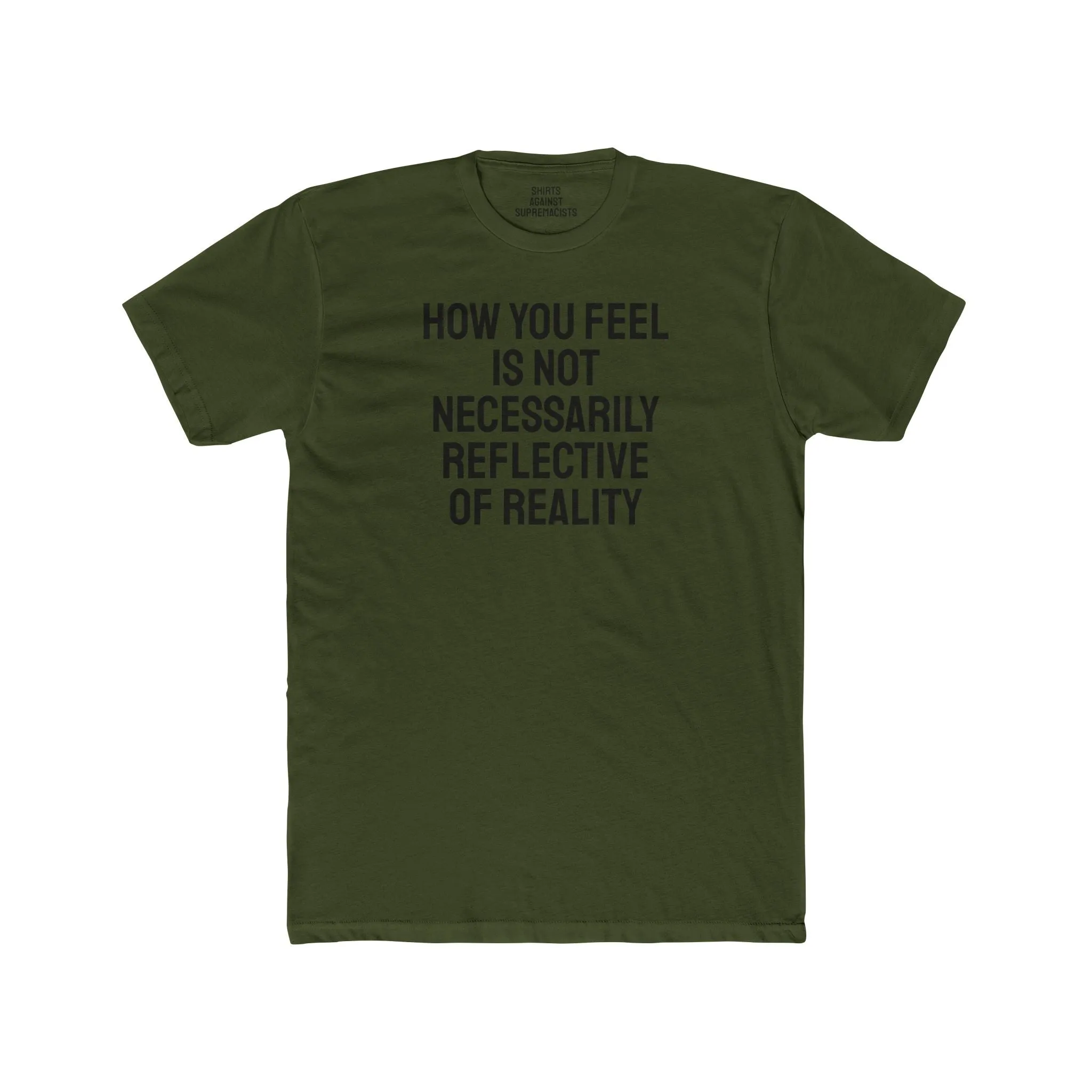 How You Feel Is Not Necessarily Reflective Of Reality - Unisex Cotton Crew Tee