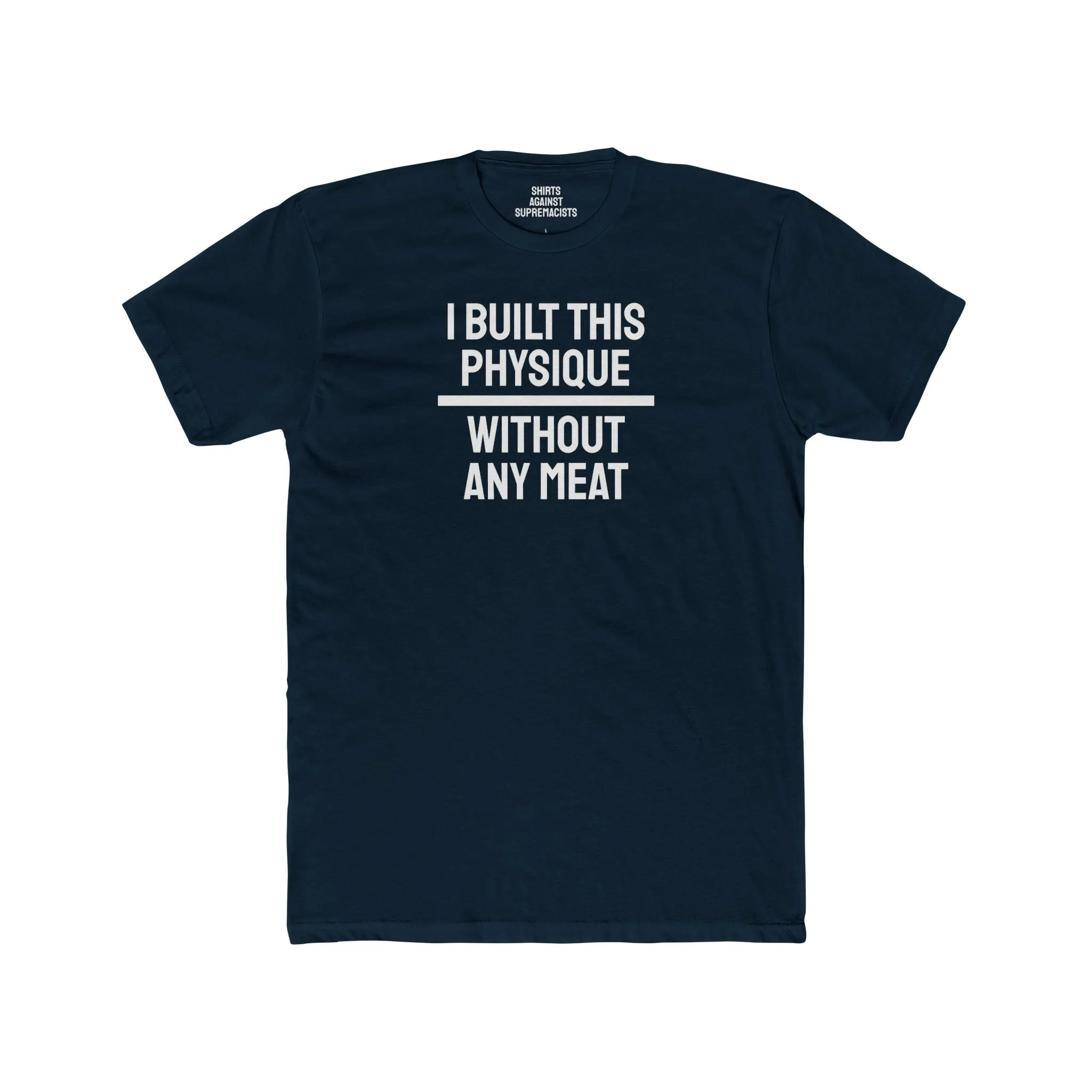 I Built This Physique Without Any Meat - Unisex Cotton Crew Tee