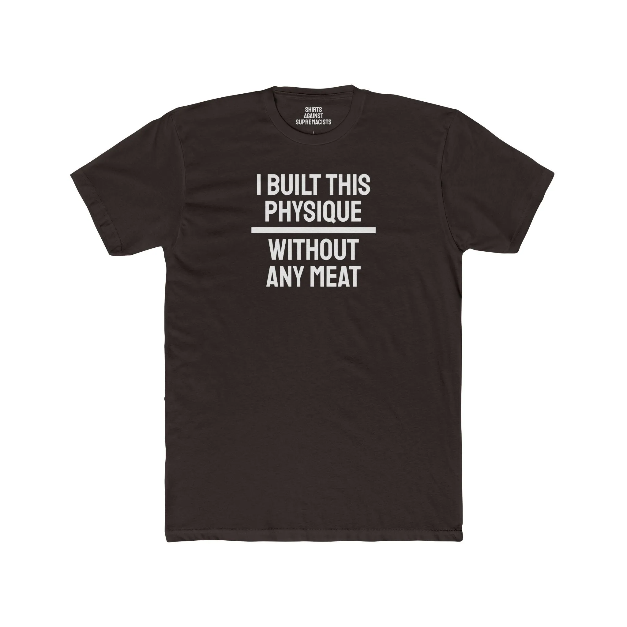 I Built This Physique Without Any Meat - Unisex Cotton Crew Tee