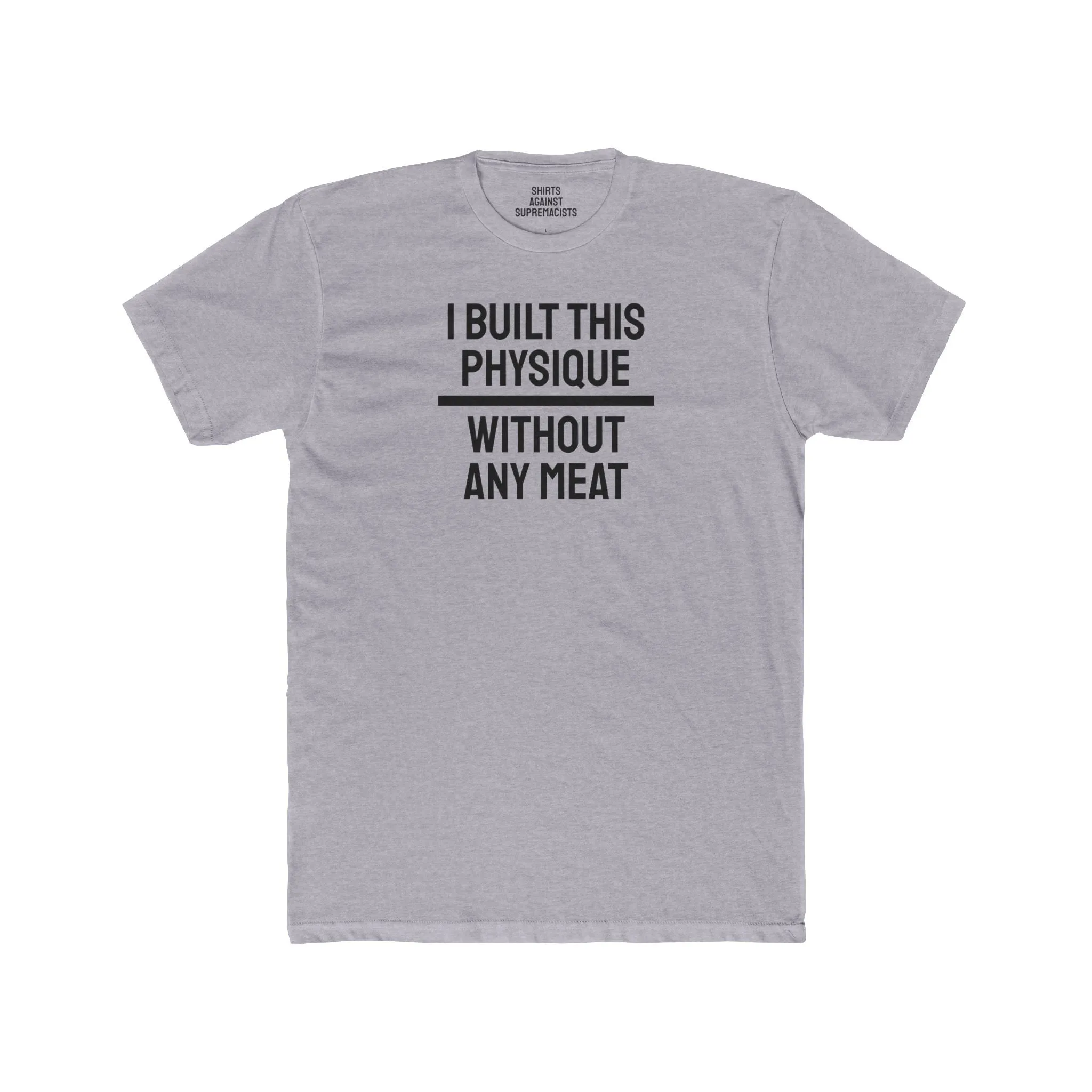 I Built This Physique Without Any Meat - Unisex Cotton Crew Tee