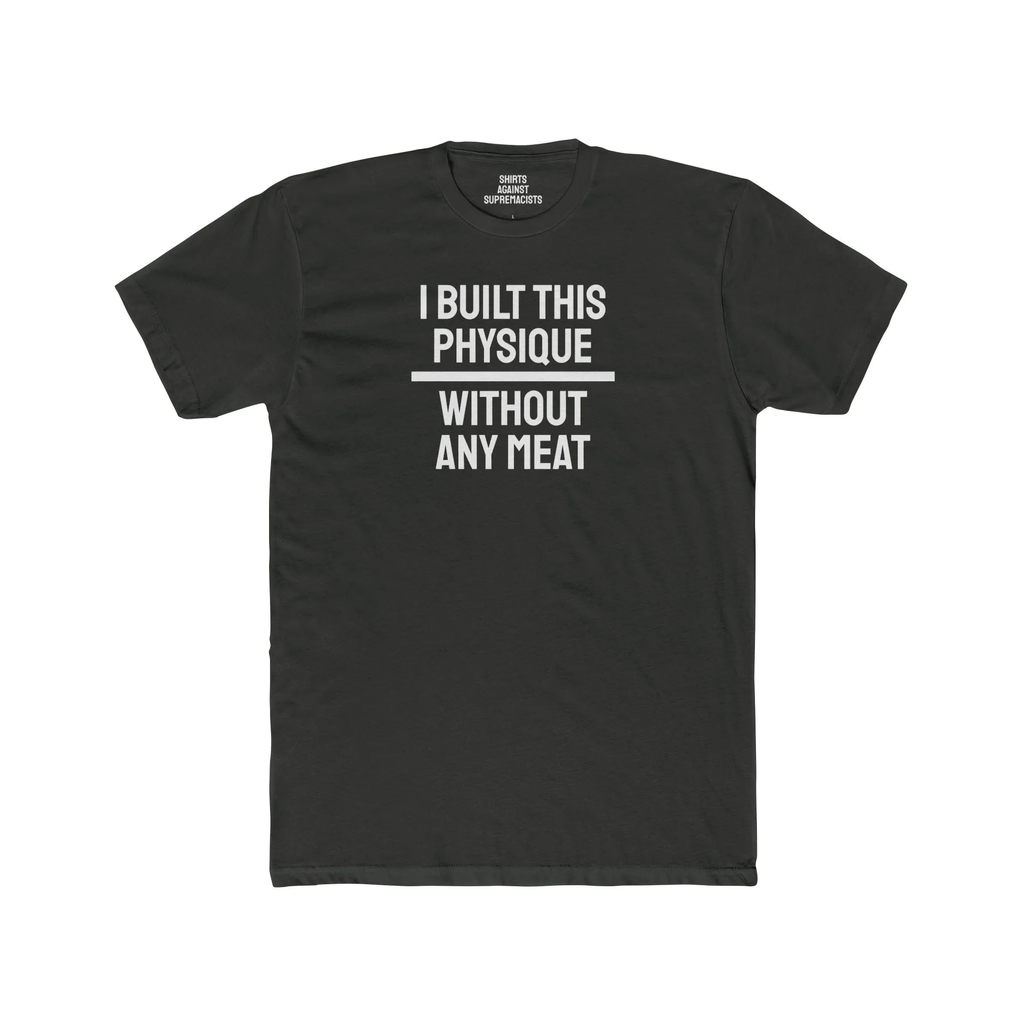 I Built This Physique Without Any Meat - Unisex Cotton Crew Tee