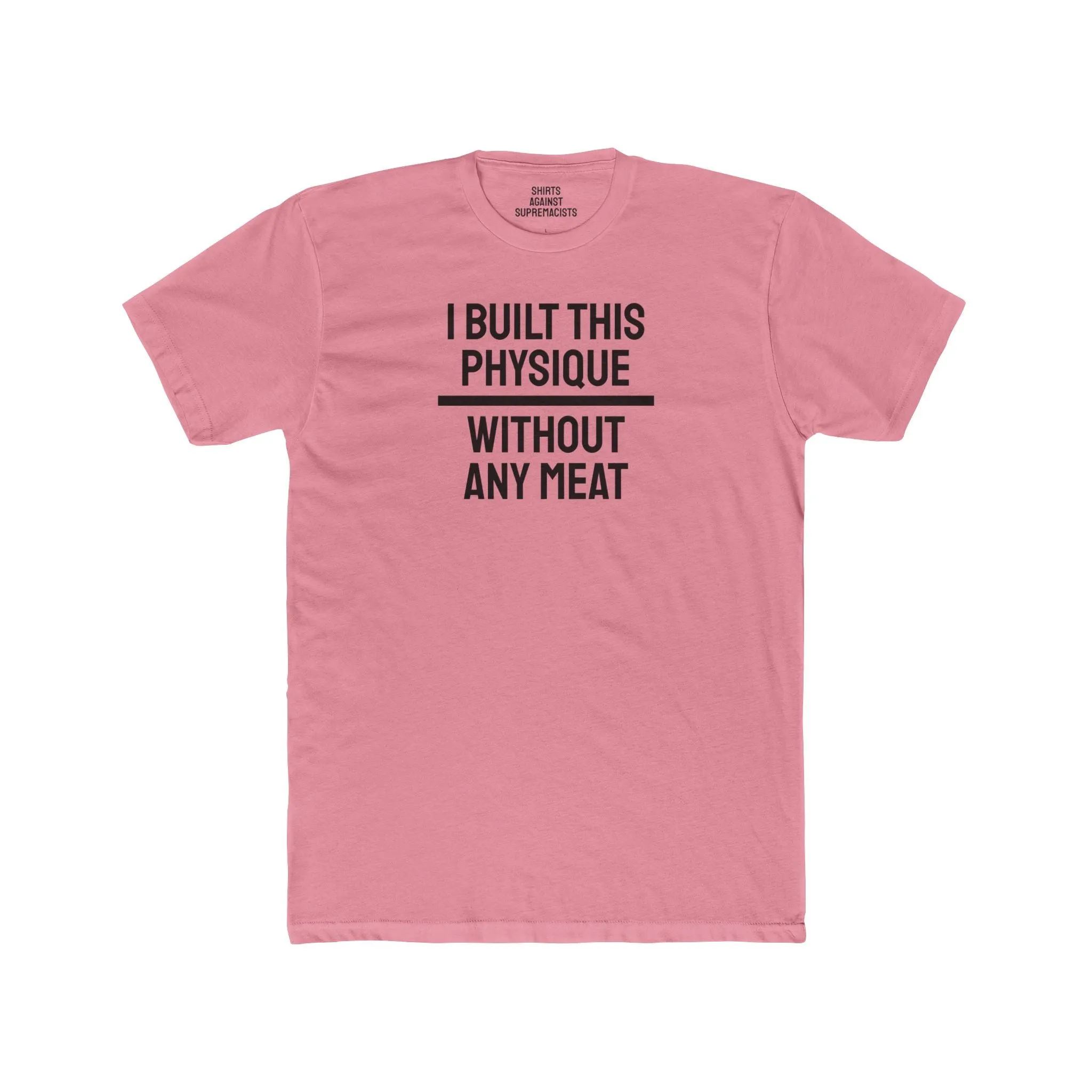 I Built This Physique Without Any Meat - Unisex Cotton Crew Tee