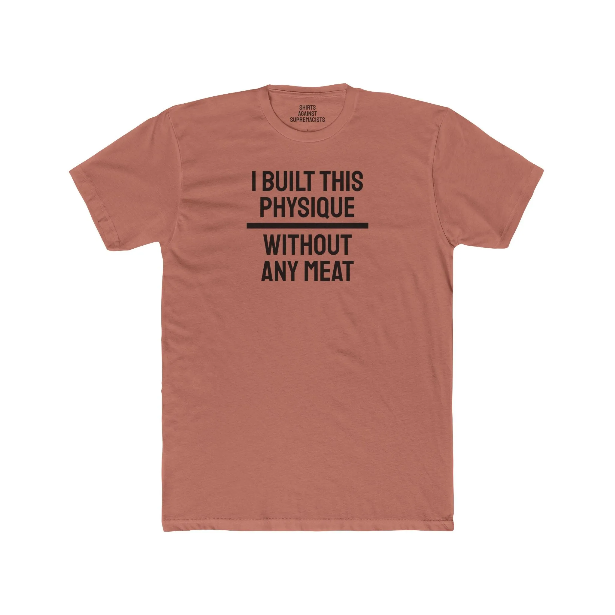 I Built This Physique Without Any Meat - Unisex Cotton Crew Tee