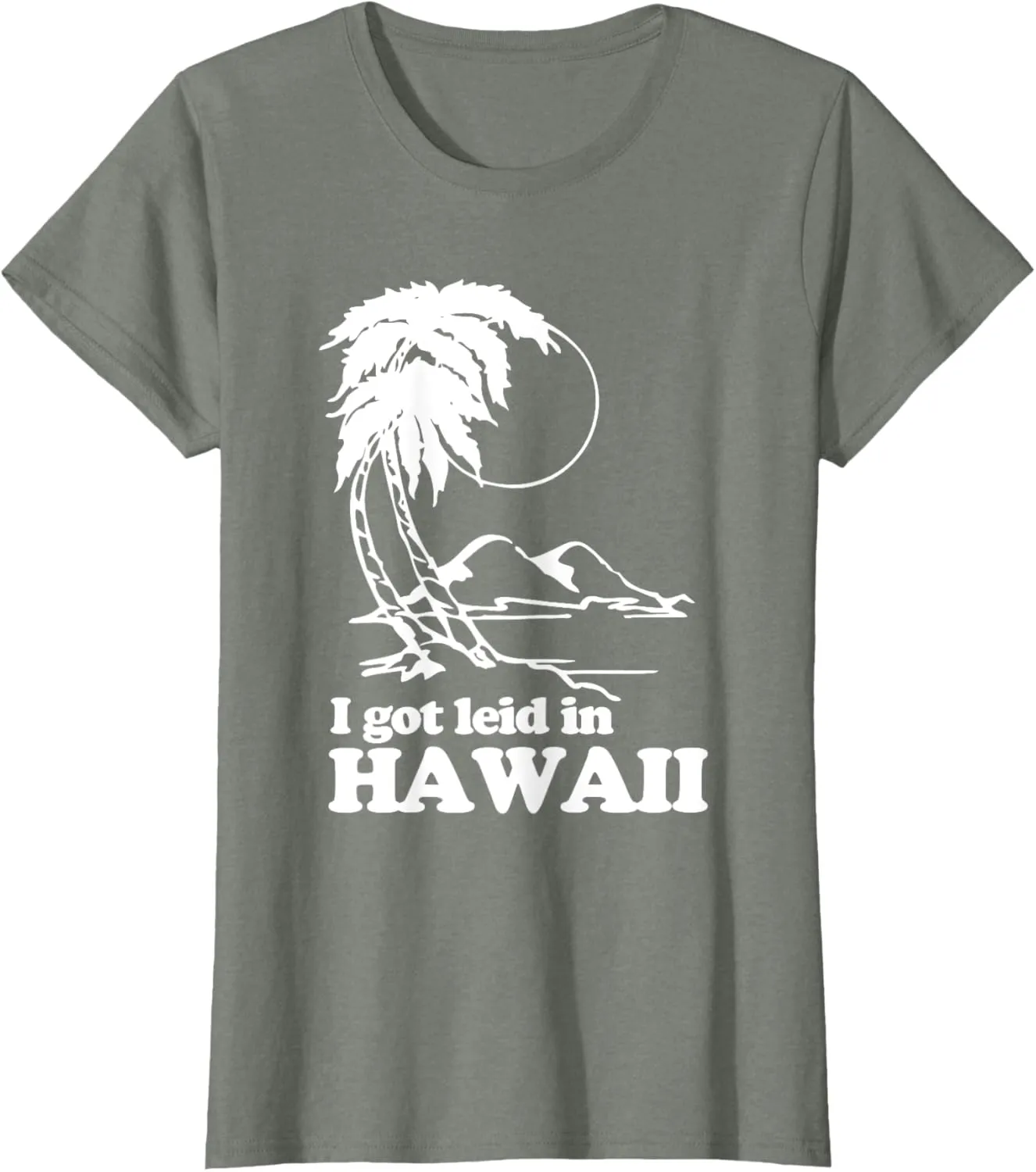 I Got Leid In Hawaii T-Shirt funny saying sarcastic Hawaiian T-Shirt