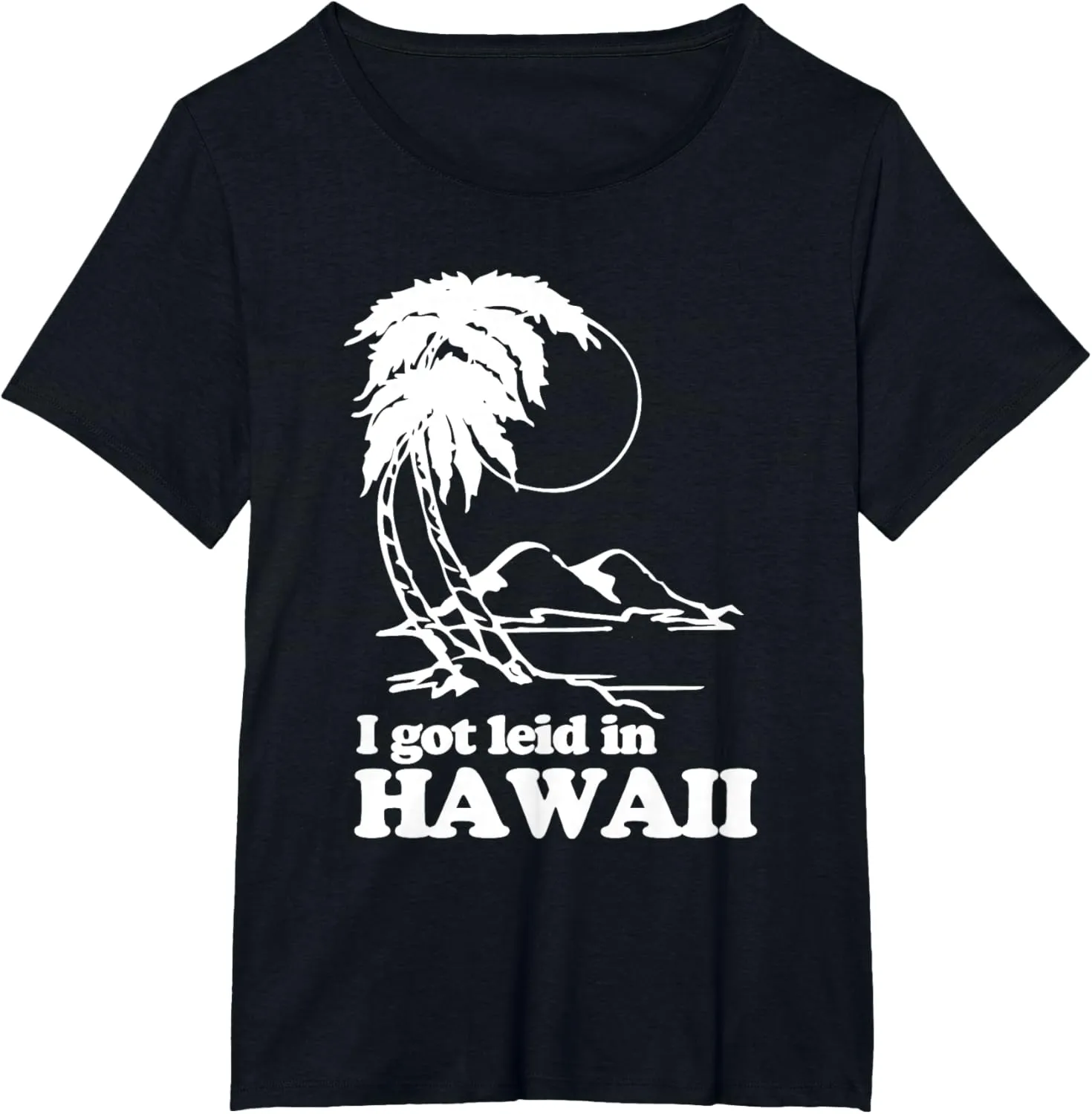 I Got Leid In Hawaii T-Shirt funny saying sarcastic Hawaiian T-Shirt