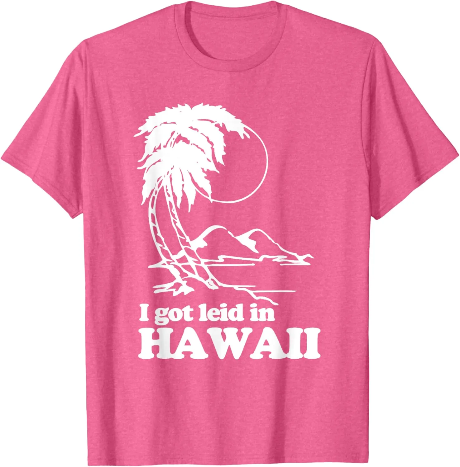 I Got Leid In Hawaii T-Shirt funny saying sarcastic Hawaiian T-Shirt