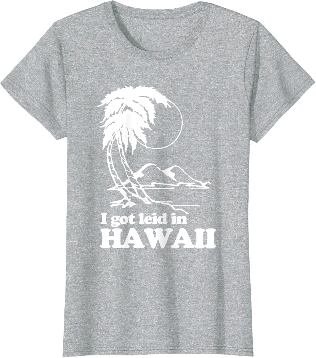 I Got Leid In Hawaii T-Shirt funny saying sarcastic Hawaiian T-Shirt