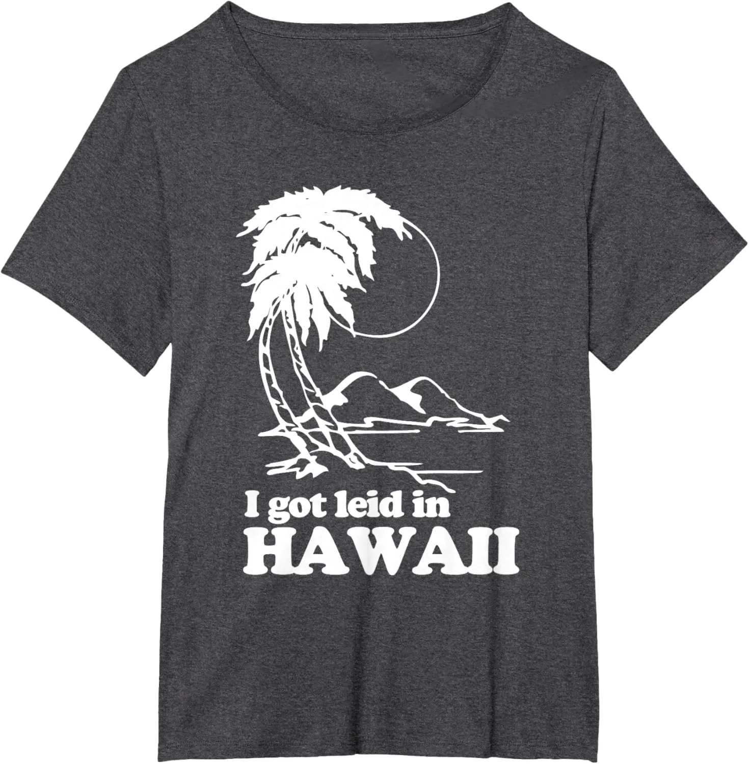 I Got Leid In Hawaii T-Shirt funny saying sarcastic Hawaiian T-Shirt