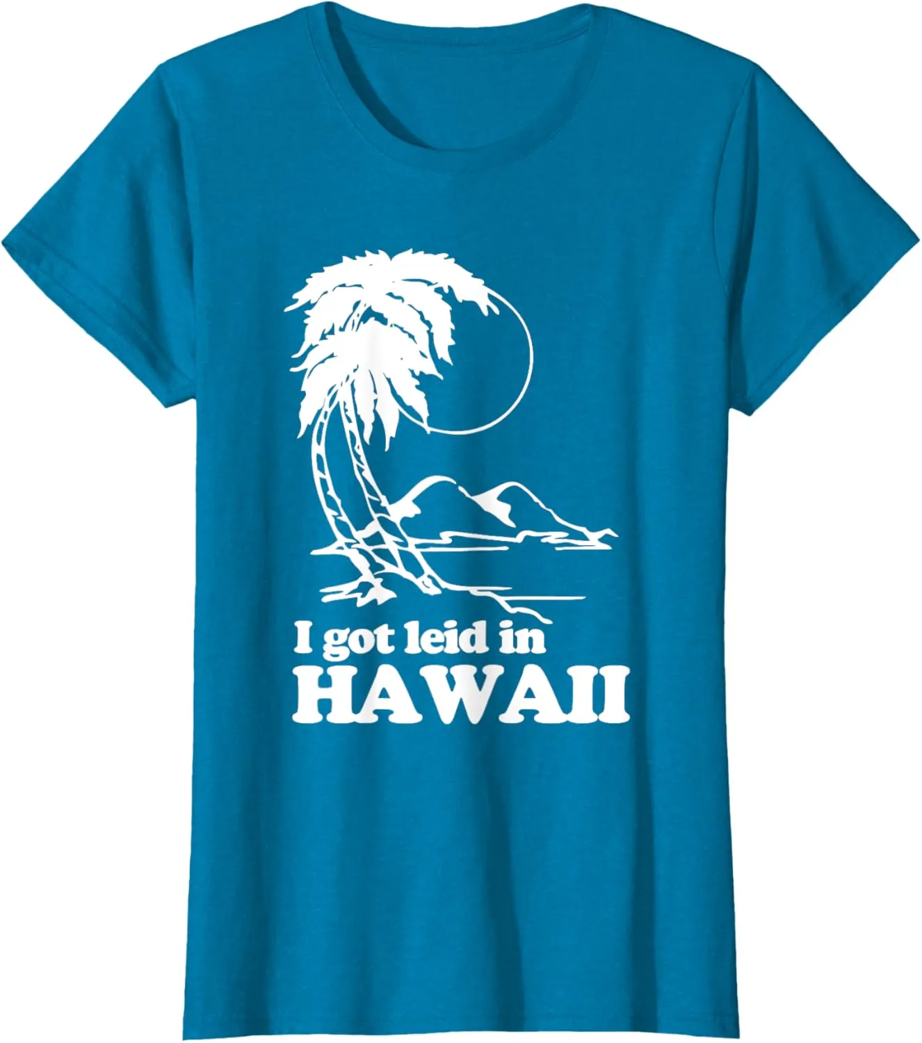 I Got Leid In Hawaii T-Shirt funny saying sarcastic Hawaiian T-Shirt
