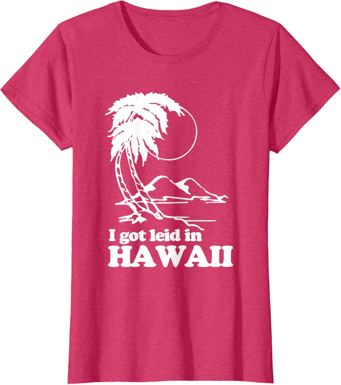 I Got Leid In Hawaii T-Shirt funny saying sarcastic Hawaiian T-Shirt