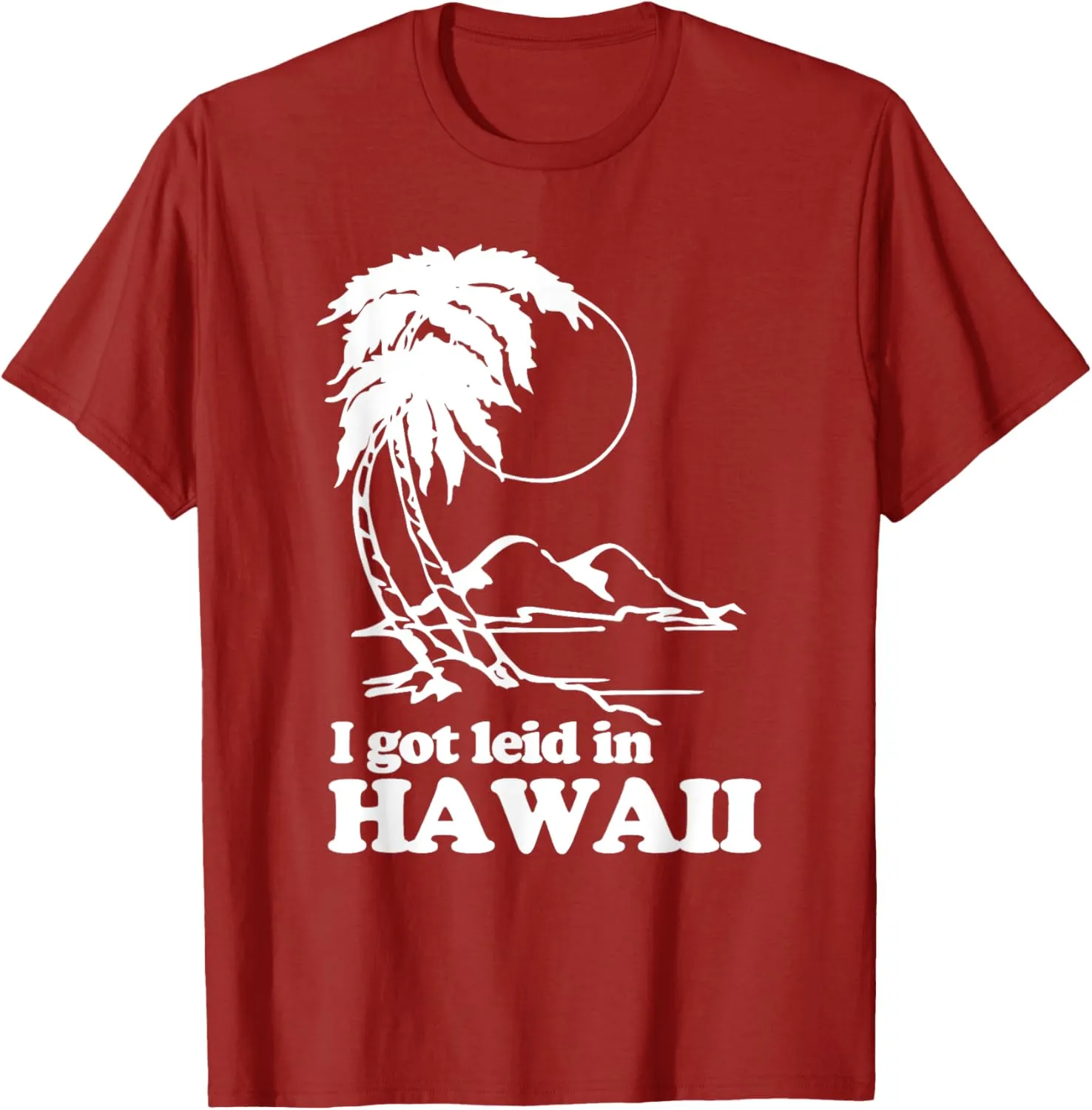 I Got Leid In Hawaii T-Shirt funny saying sarcastic Hawaiian T-Shirt