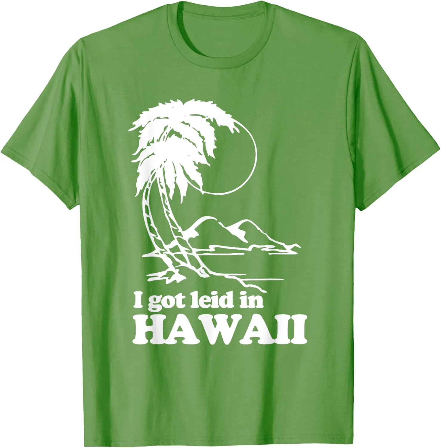 I Got Leid In Hawaii T-Shirt funny saying sarcastic Hawaiian T-Shirt