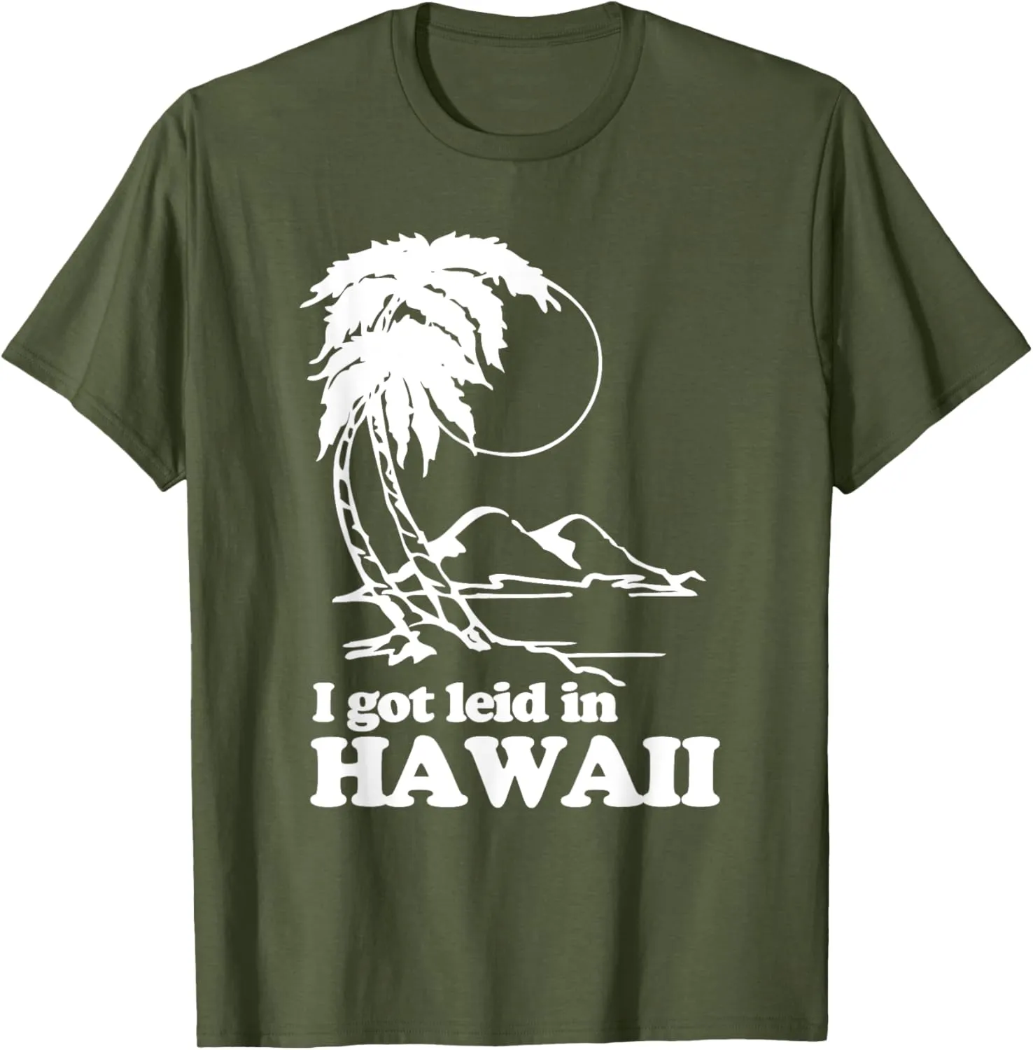 I Got Leid In Hawaii T-Shirt funny saying sarcastic Hawaiian T-Shirt