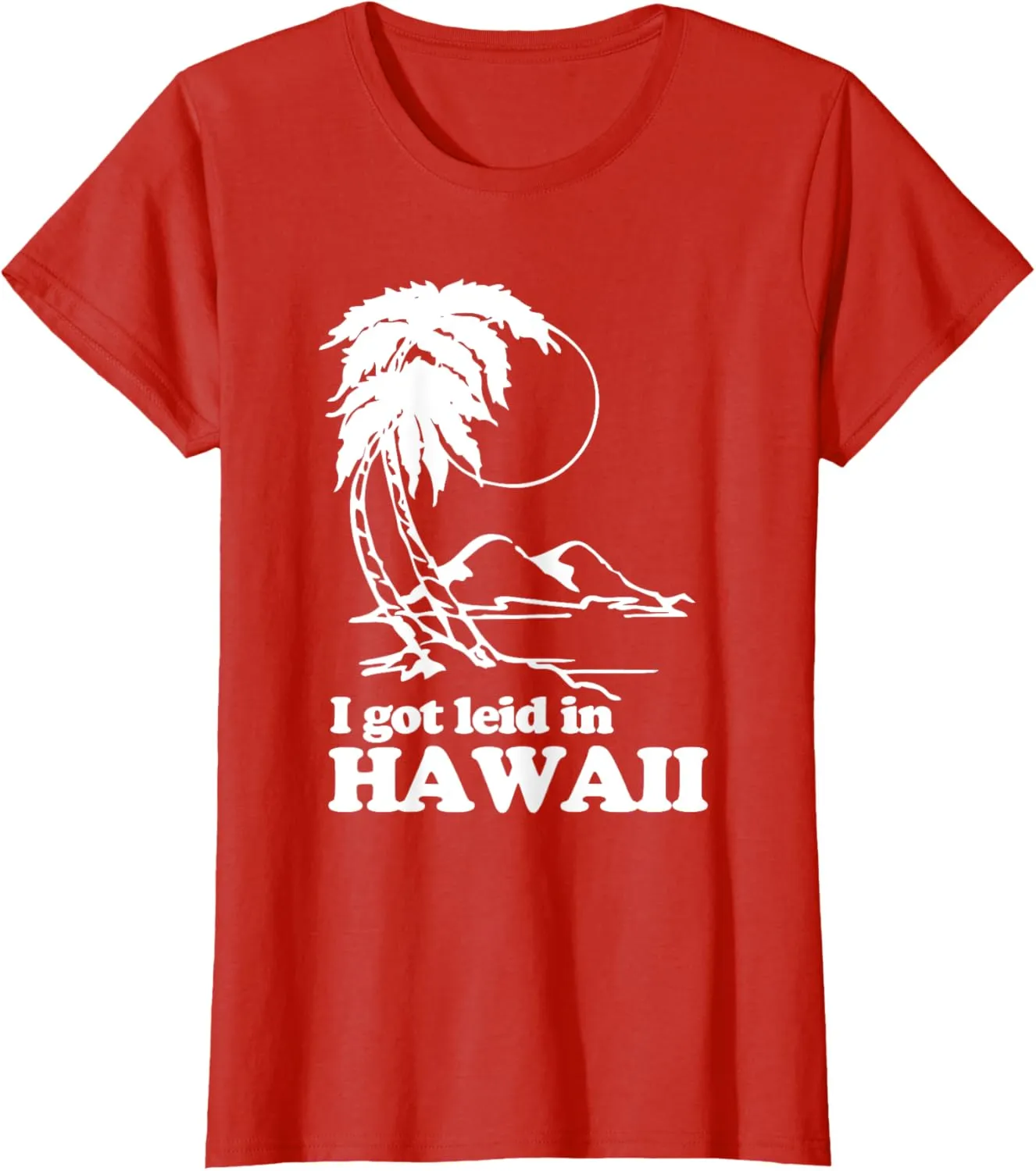 I Got Leid In Hawaii T-Shirt funny saying sarcastic Hawaiian T-Shirt