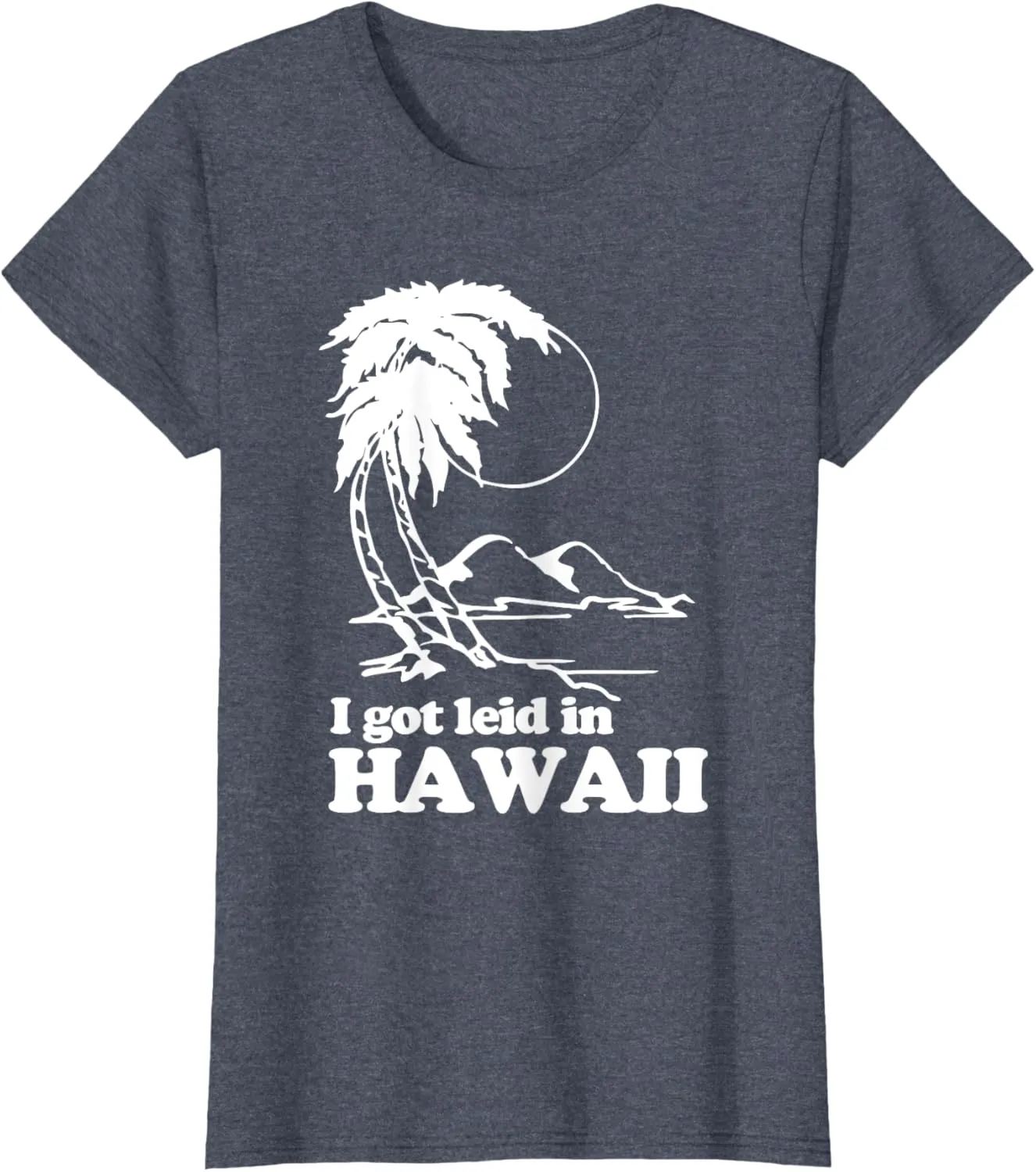 I Got Leid In Hawaii T-Shirt funny saying sarcastic Hawaiian T-Shirt