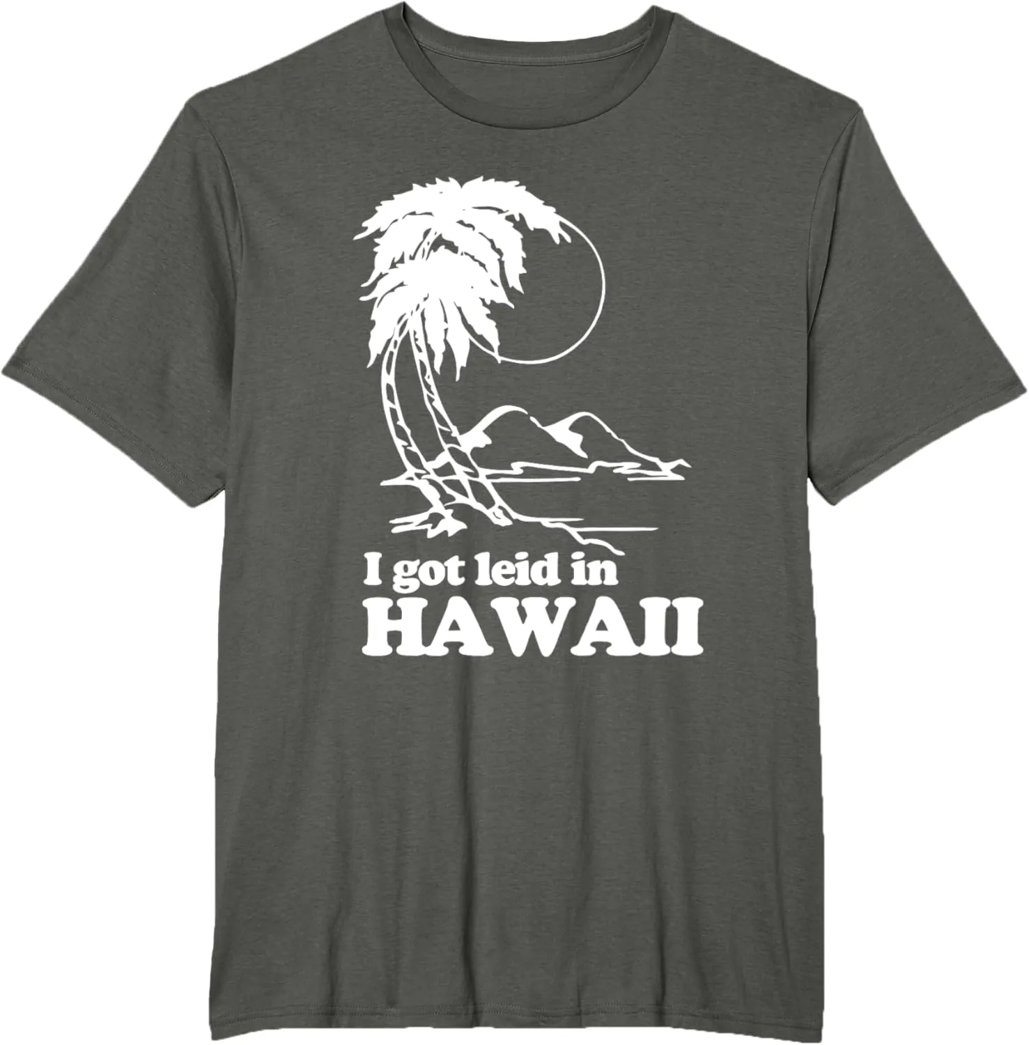 I Got Leid In Hawaii T-Shirt funny saying sarcastic Hawaiian T-Shirt