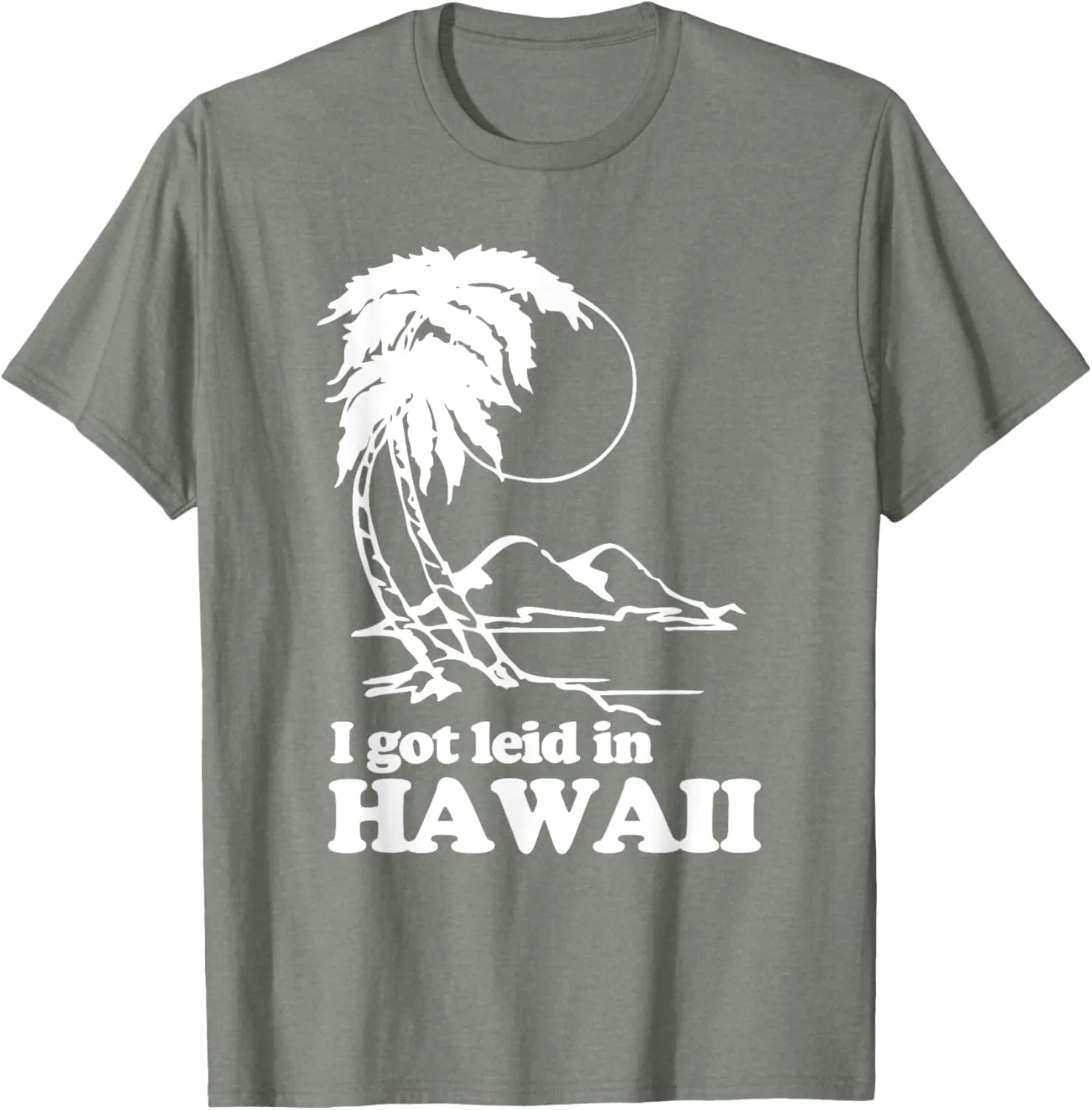 I Got Leid In Hawaii T-Shirt funny saying sarcastic Hawaiian T-Shirt