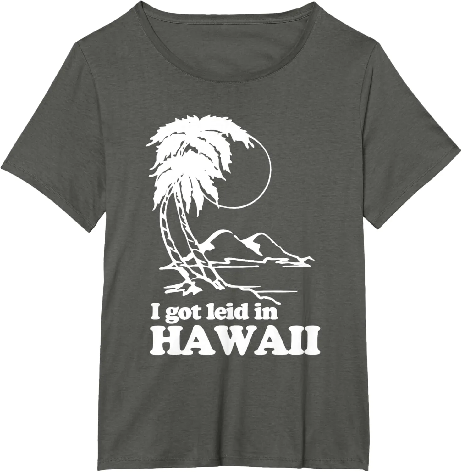 I Got Leid In Hawaii T-Shirt funny saying sarcastic Hawaiian T-Shirt