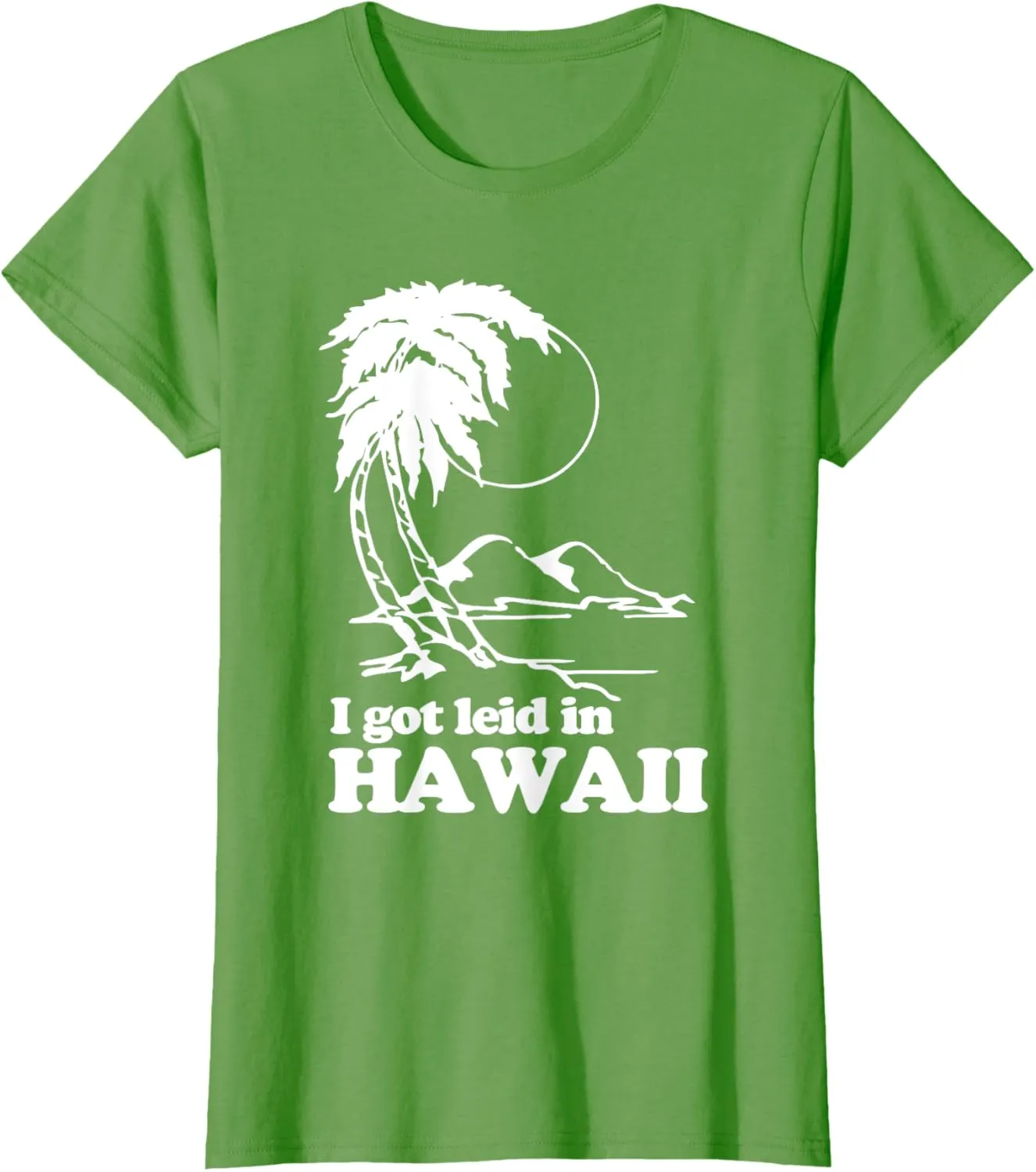 I Got Leid In Hawaii T-Shirt funny saying sarcastic Hawaiian T-Shirt