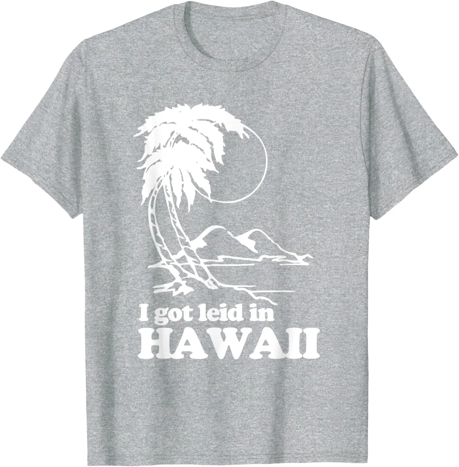 I Got Leid In Hawaii T-Shirt funny saying sarcastic Hawaiian T-Shirt