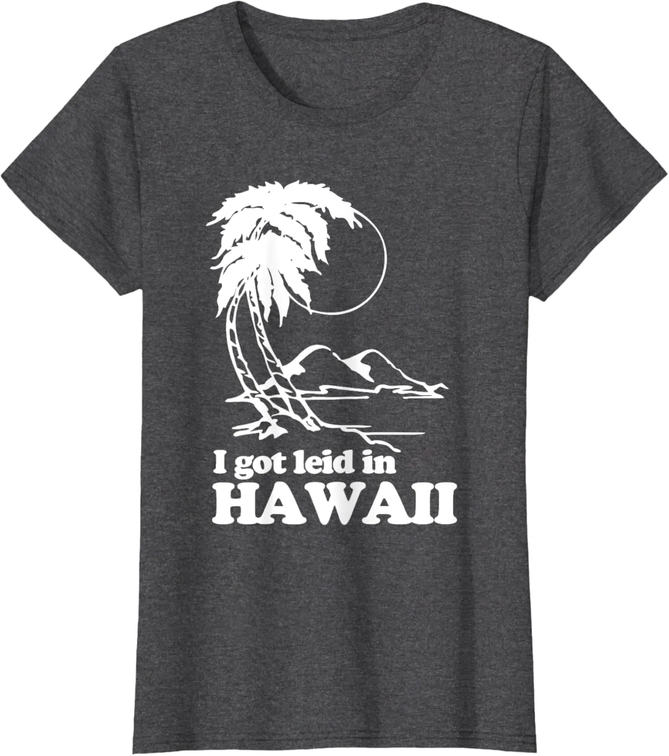 I Got Leid In Hawaii T-Shirt funny saying sarcastic Hawaiian T-Shirt
