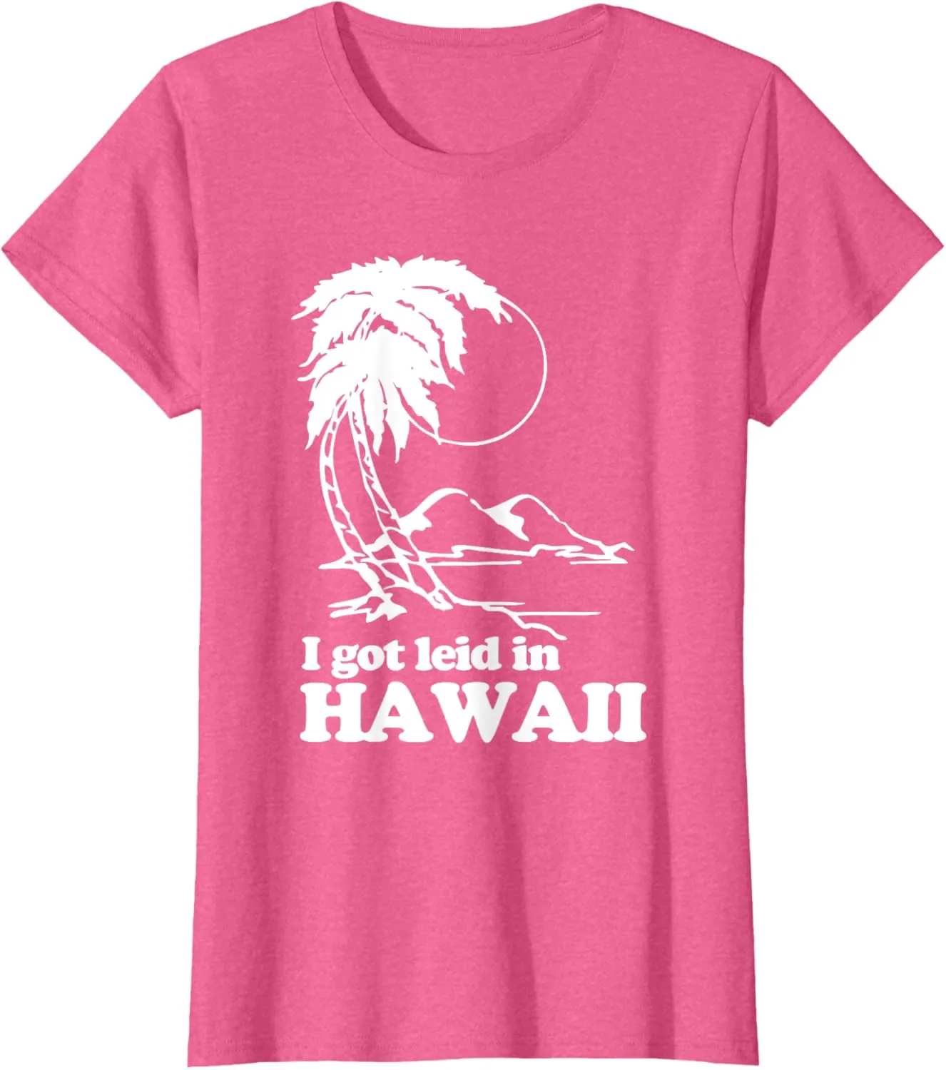 I Got Leid In Hawaii T-Shirt funny saying sarcastic Hawaiian T-Shirt