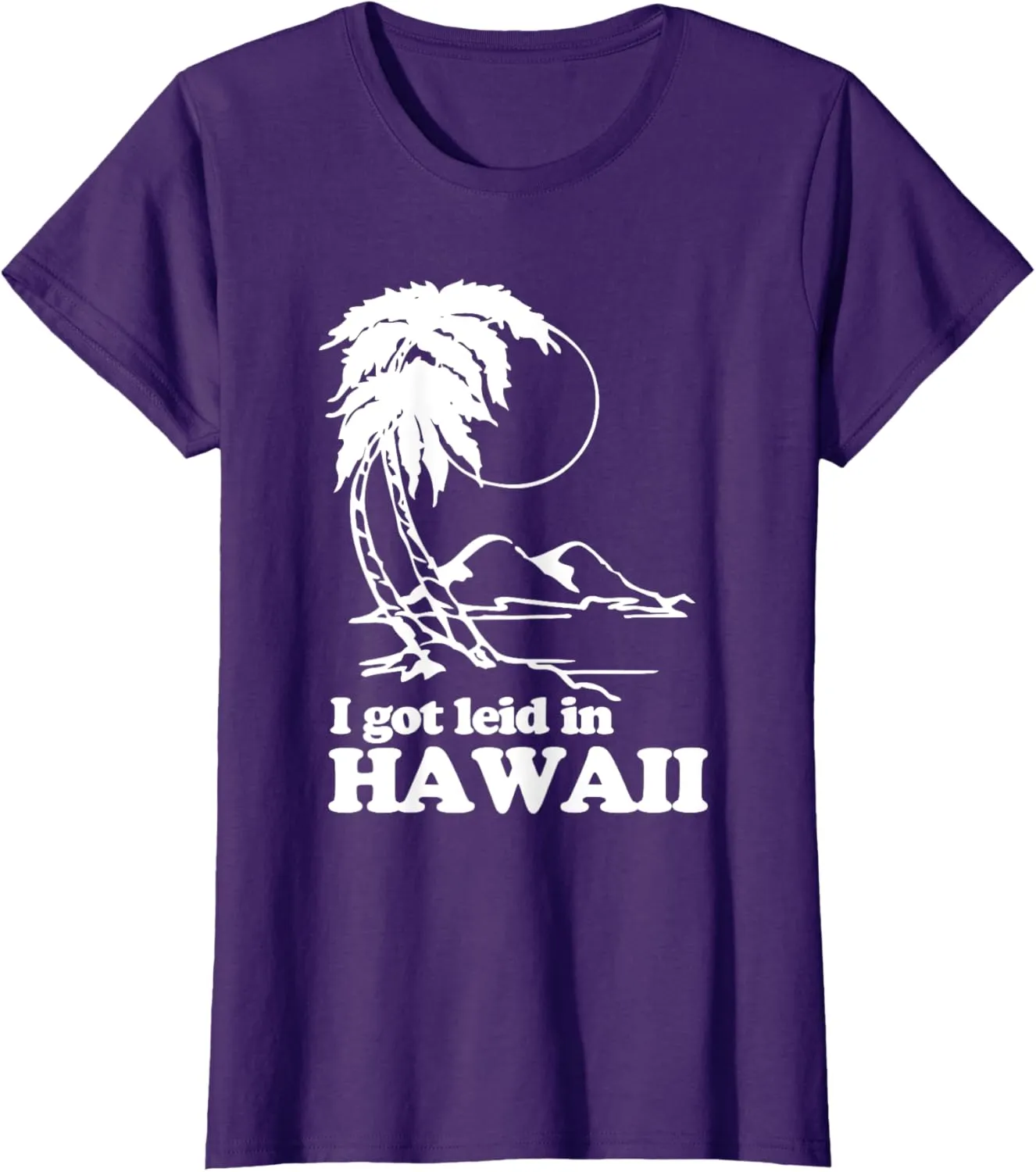 I Got Leid In Hawaii T-Shirt funny saying sarcastic Hawaiian T-Shirt
