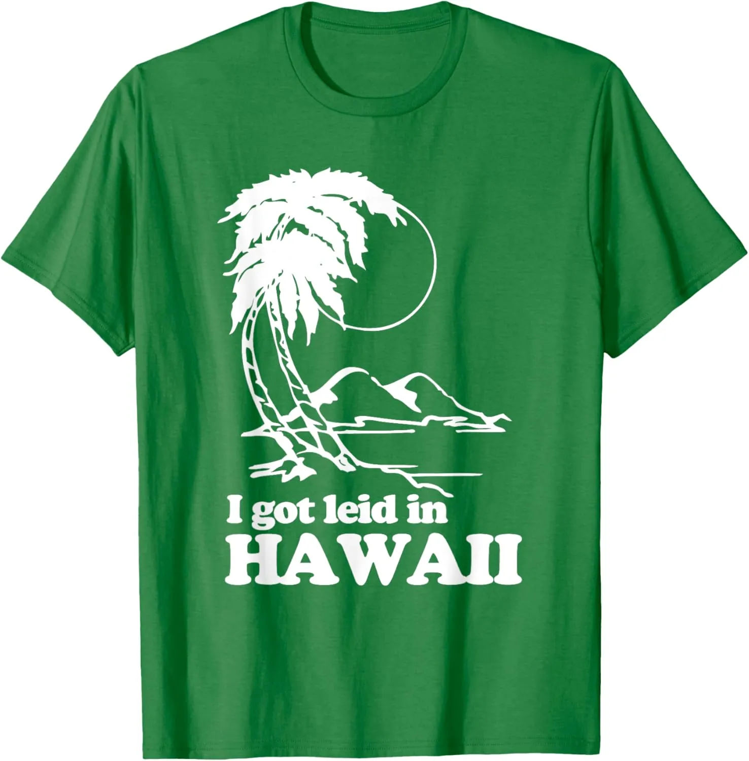 I Got Leid In Hawaii T-Shirt funny saying sarcastic Hawaiian T-Shirt