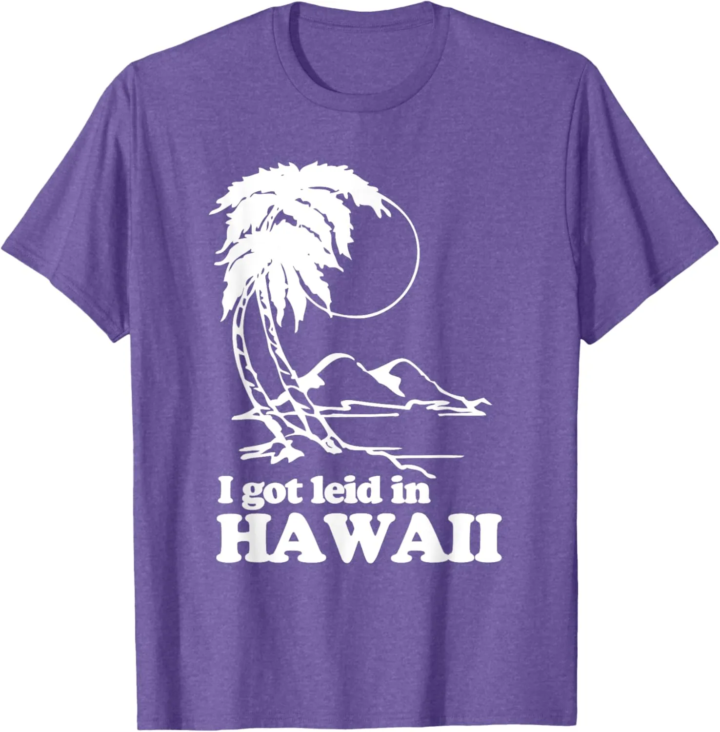I Got Leid In Hawaii T-Shirt funny saying sarcastic Hawaiian T-Shirt