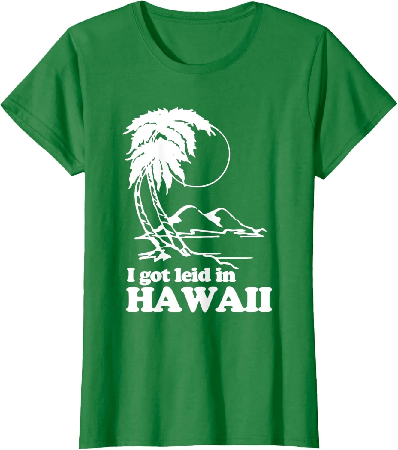 I Got Leid In Hawaii T-Shirt funny saying sarcastic Hawaiian T-Shirt