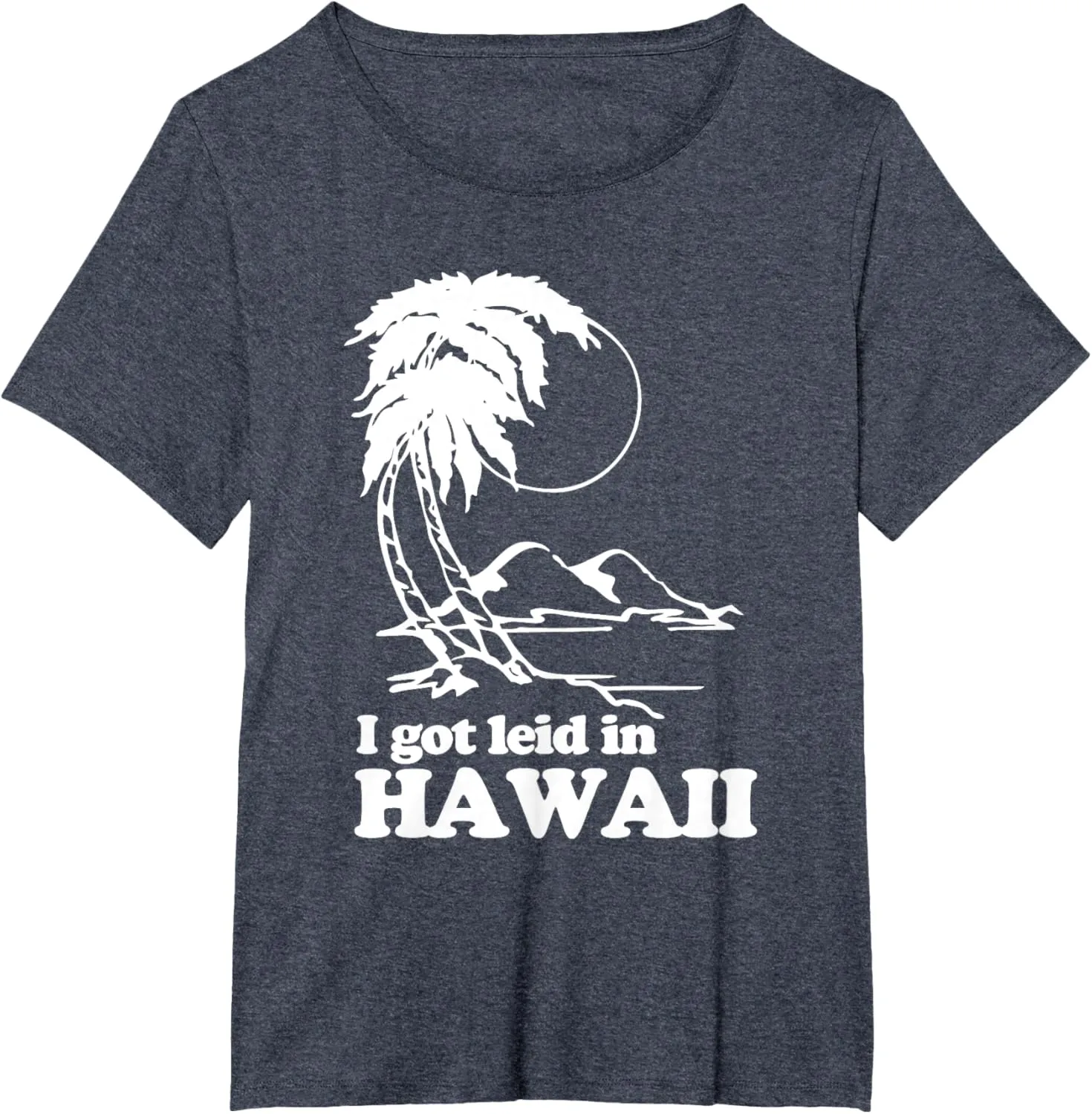 I Got Leid In Hawaii T-Shirt funny saying sarcastic Hawaiian T-Shirt
