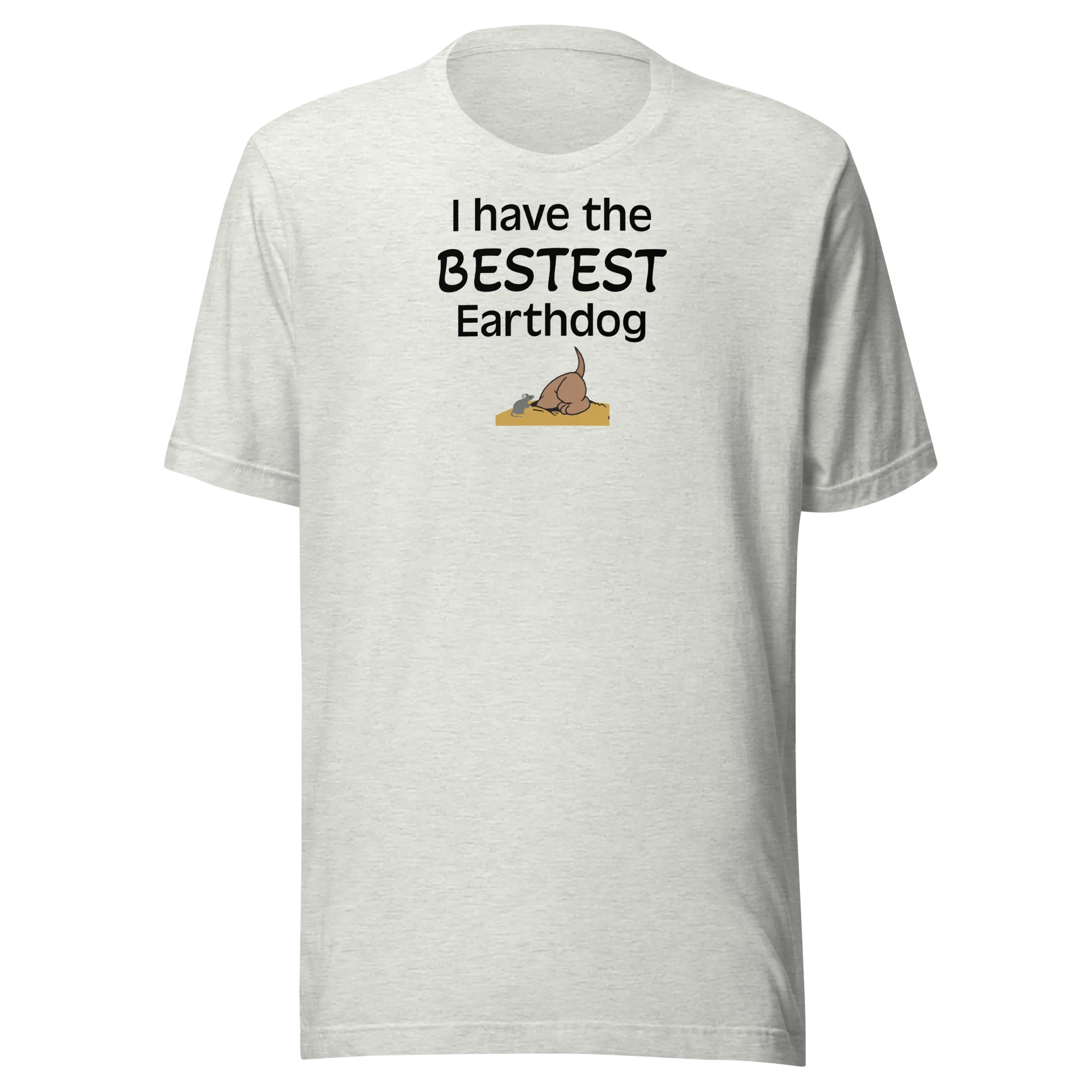 I Have the Bestest Earthdog T-Shirts - Light