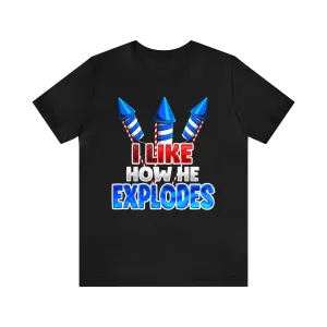 I Like How He Explodes Deluxe Unisex Tee 2024