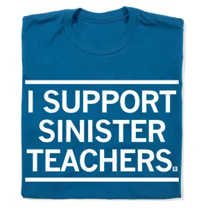 I Support Sinister Teachers