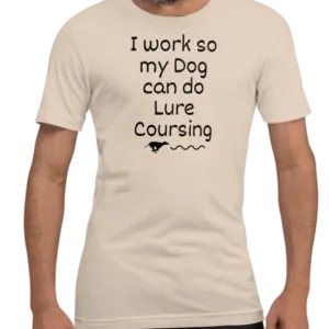 I Work so my Dog can do Lure Coursing T-Shirts - Light