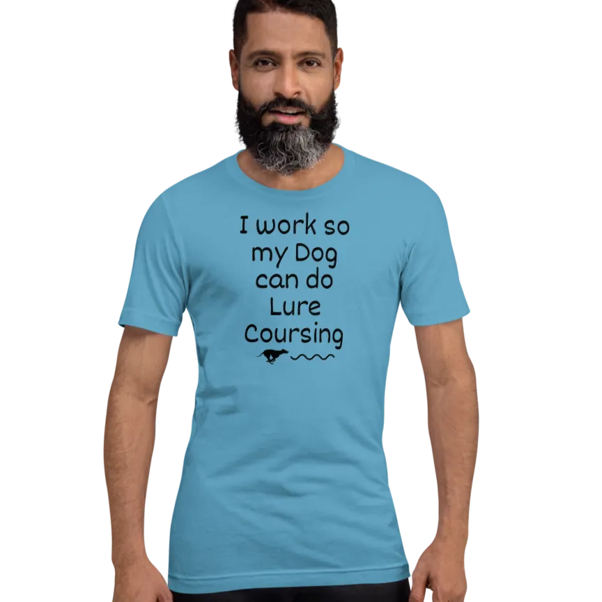 I Work so my Dog can do Lure Coursing T-Shirts - Light