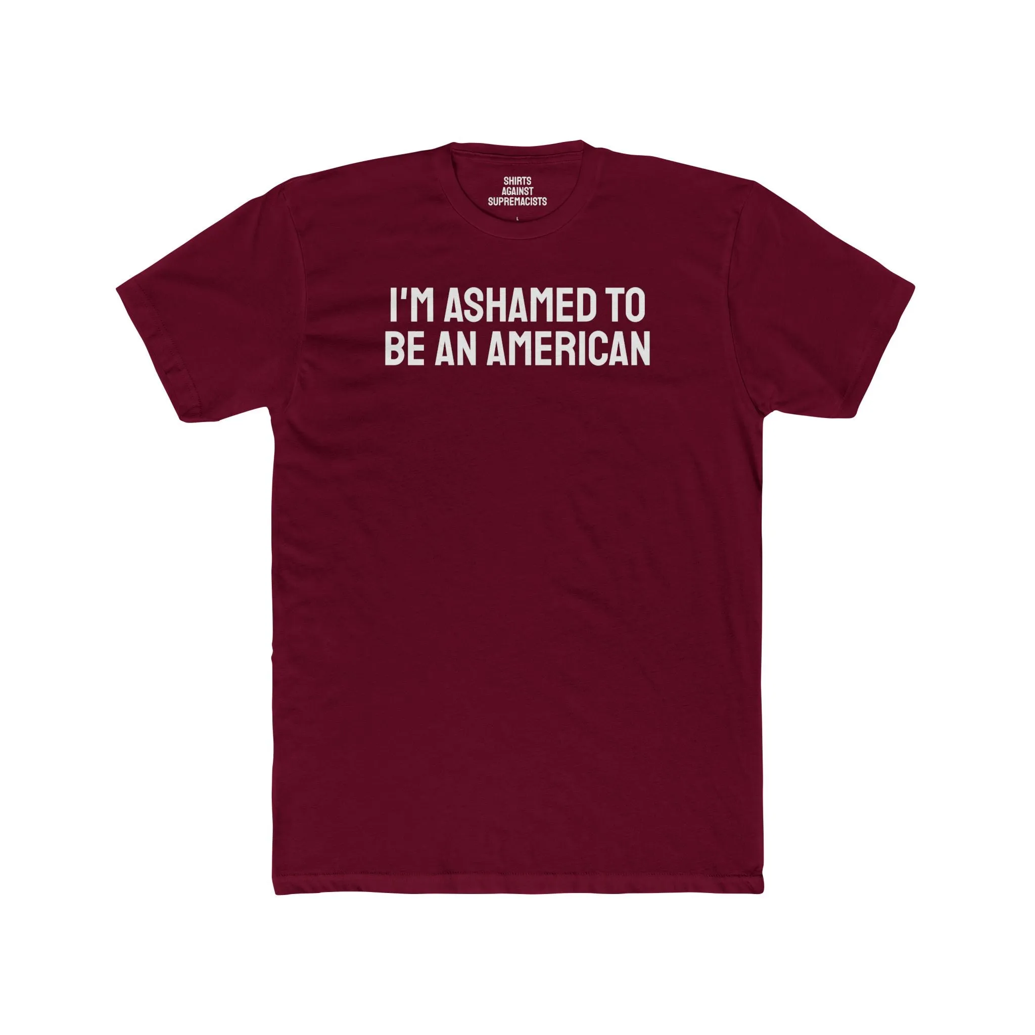 I'm Ashamed To Be An American - Unisex Cotton Crew Tee