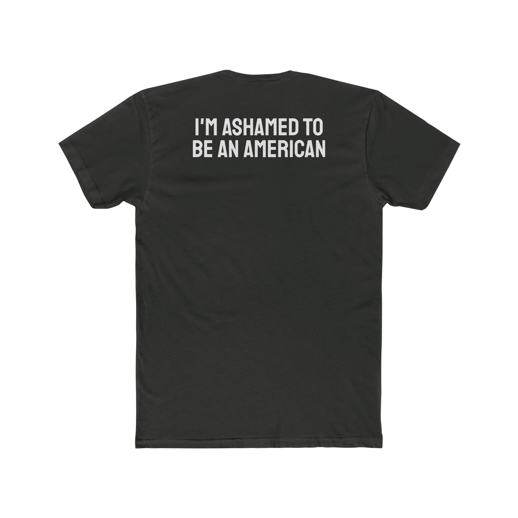 I'm Ashamed To Be An American - Unisex Cotton Crew Tee