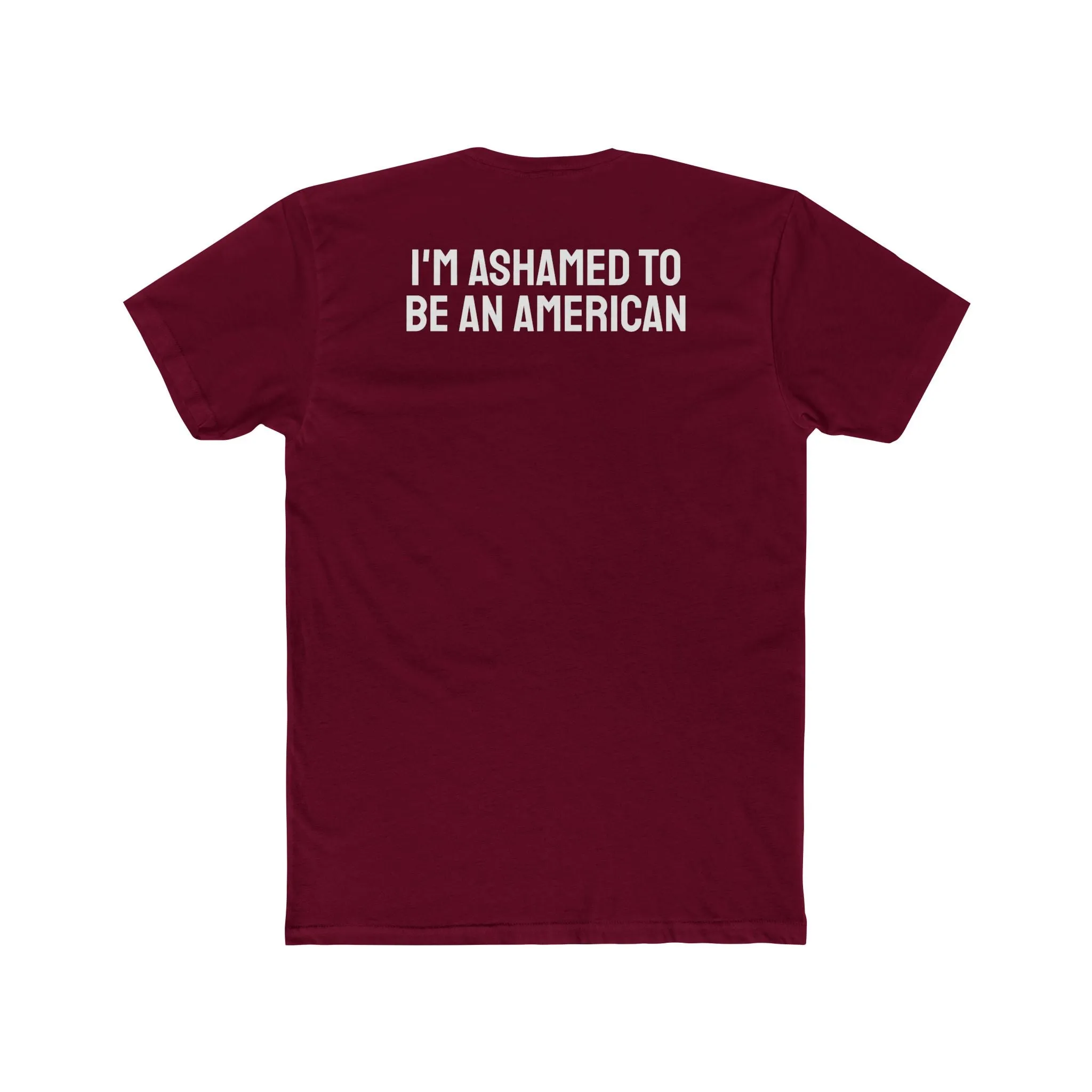 I'm Ashamed To Be An American - Unisex Cotton Crew Tee