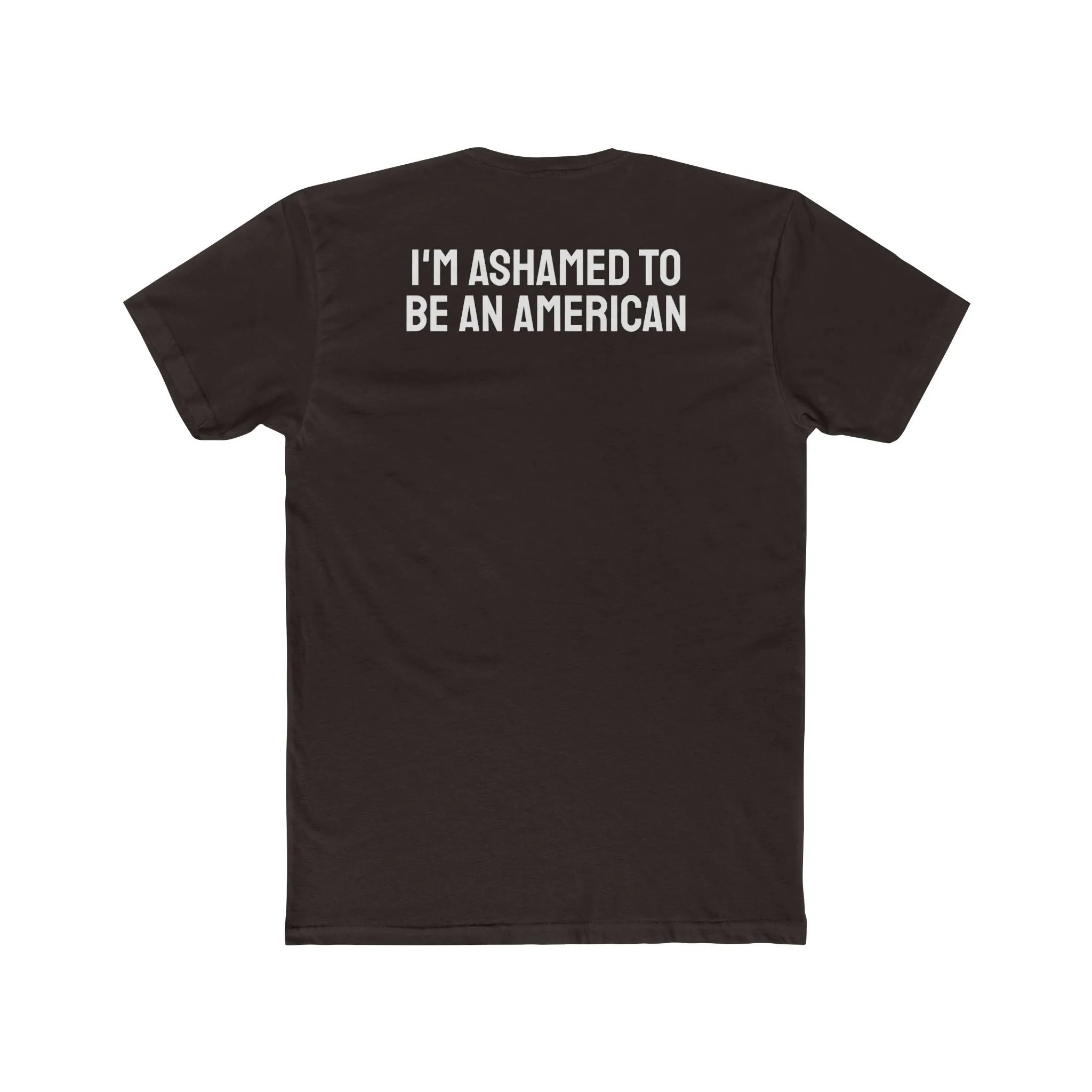 I'm Ashamed To Be An American - Unisex Cotton Crew Tee
