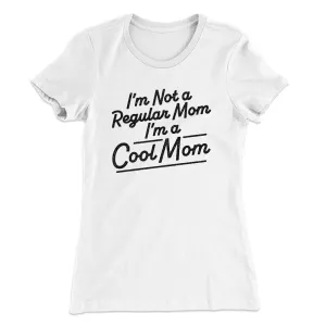 I'm Not A Regular Mom I'm A Cool Mom Women's T-Shirt