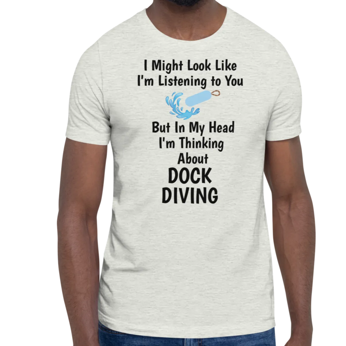 I'm Thinking About Dock Diving T-Shirts - Light