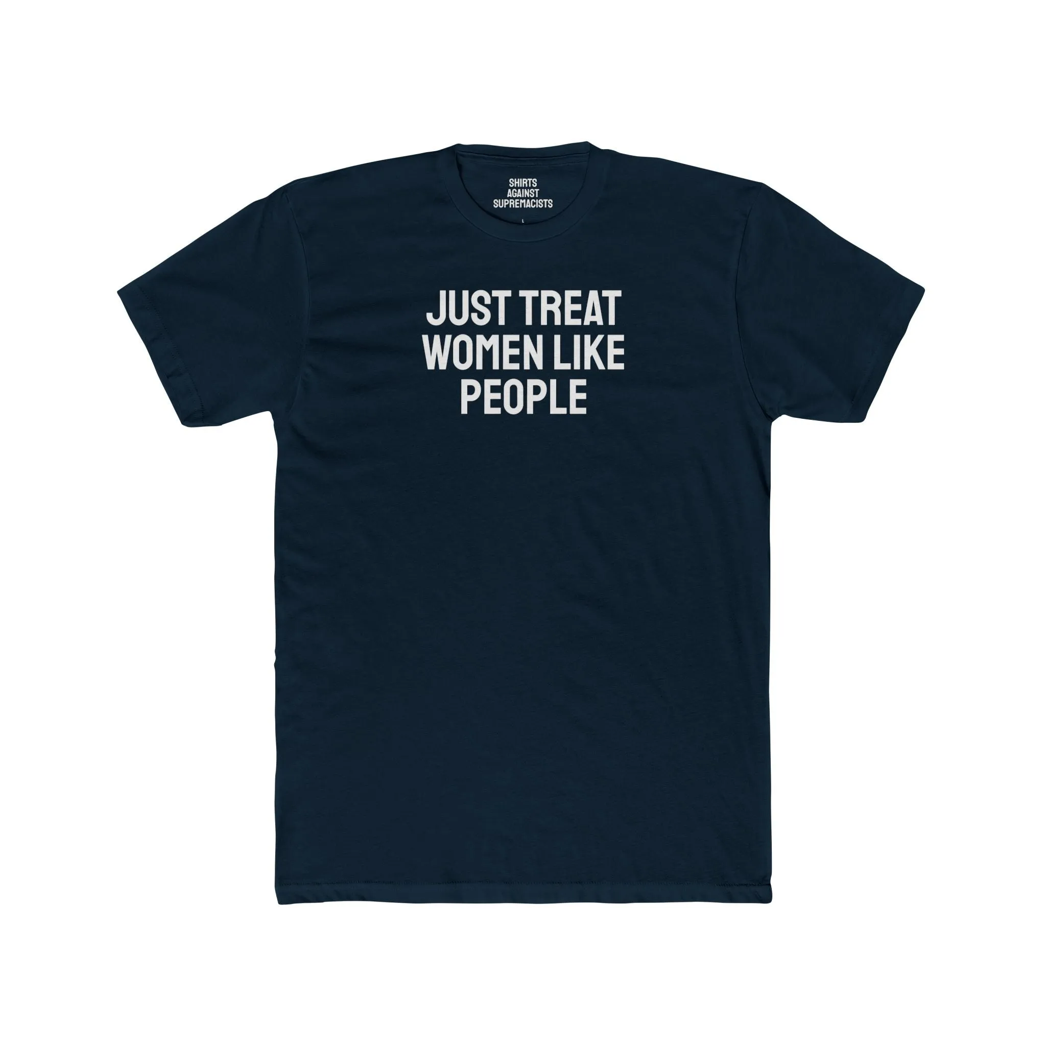Just Treat Women Like People - Unisex Cotton Crew Tee
