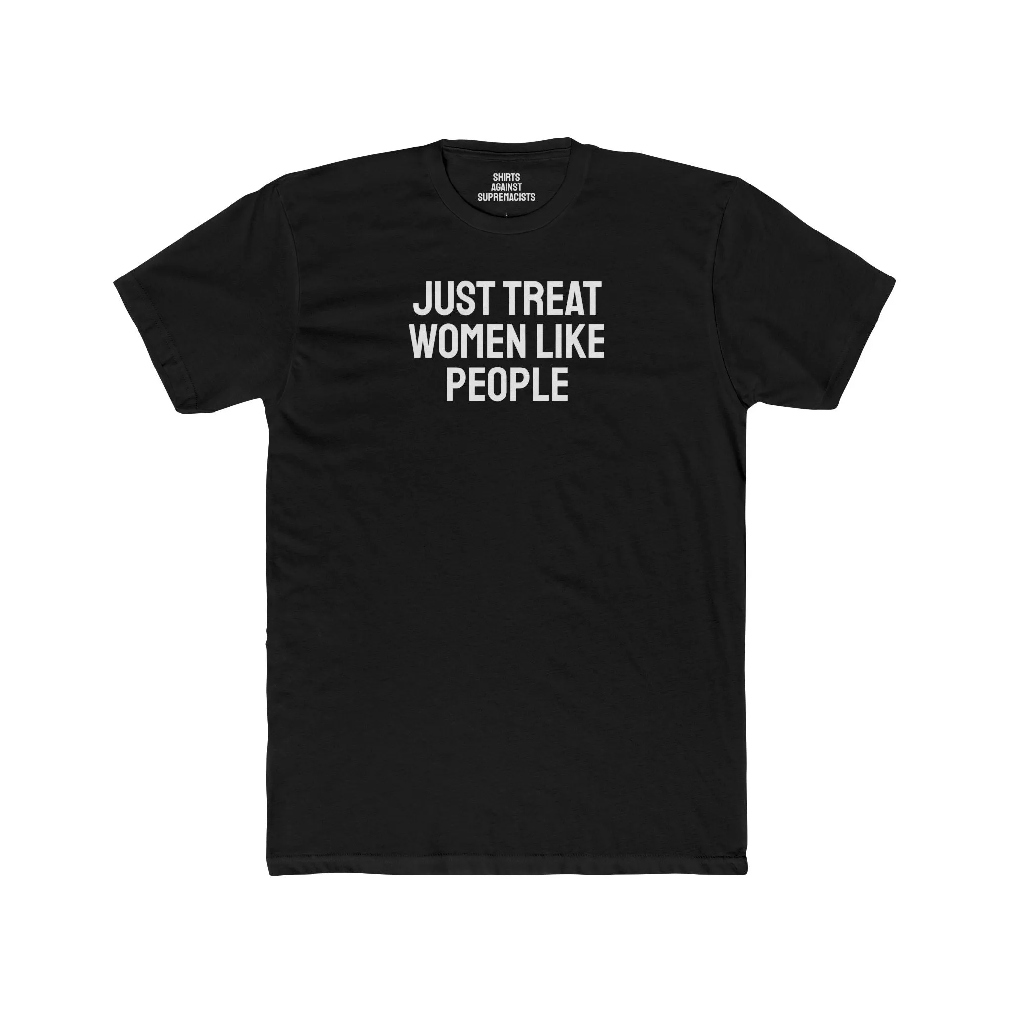 Just Treat Women Like People - Unisex Cotton Crew Tee