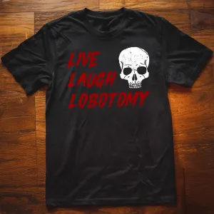 Live Laugh Lobotomy T-Shirt